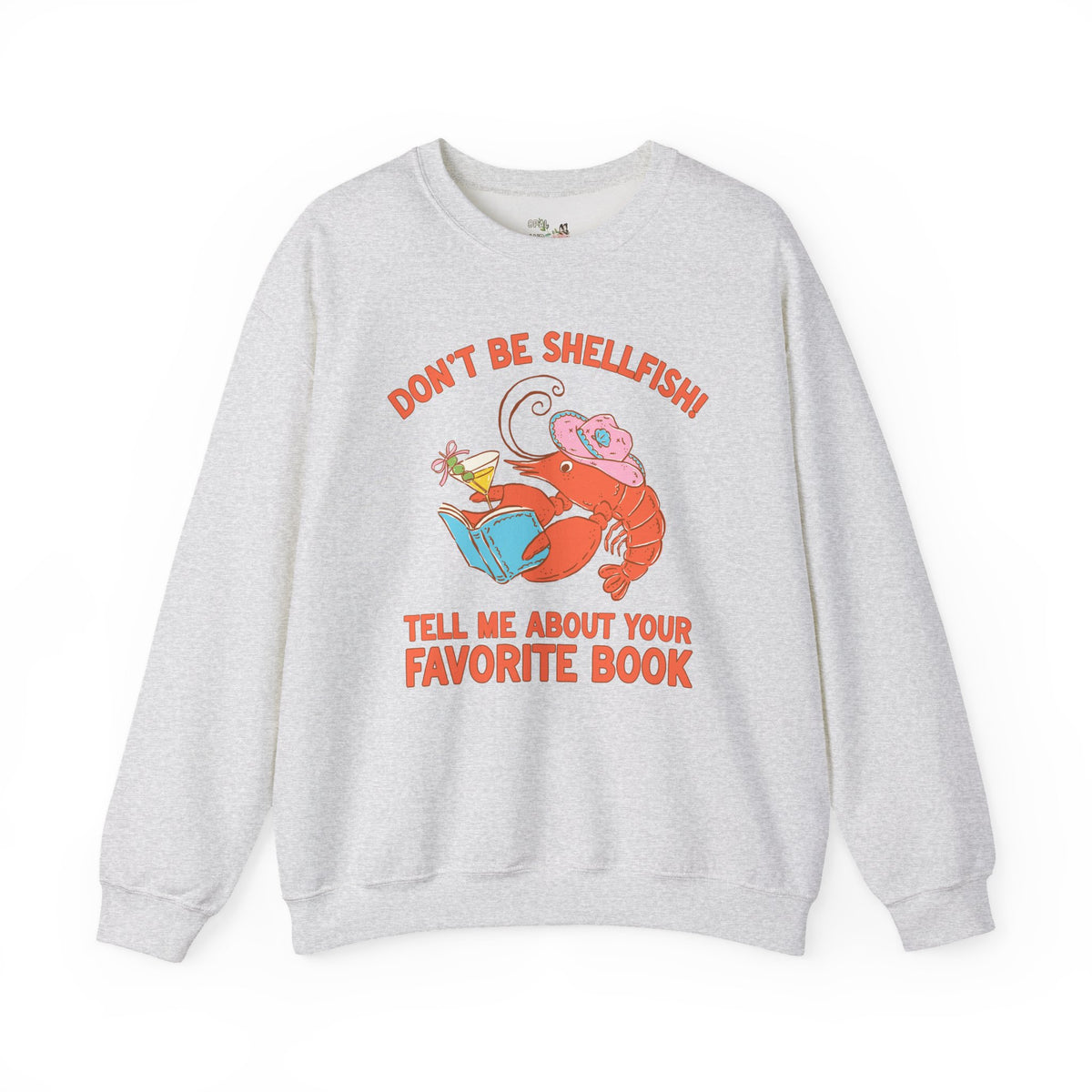 Don't Be Shellfish! Tell Me About Your Favorite Book: Funny Bookish Lobster Sweatshirt for Friend Who Loves Reading, Silly Librarian Crewneck