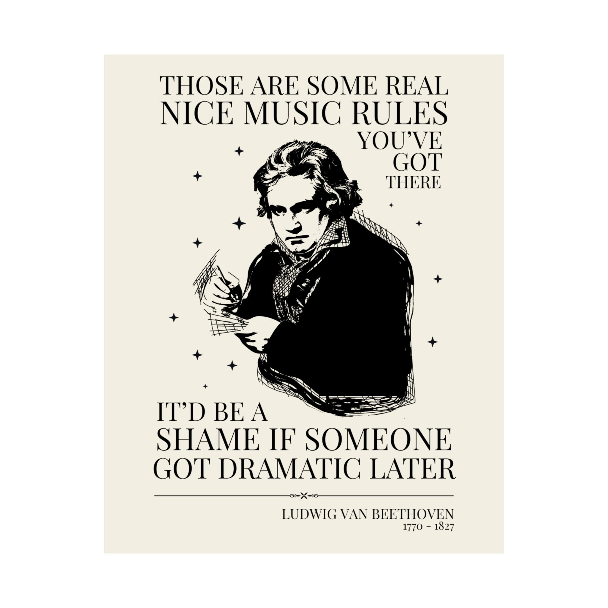 Music History Lover or Music Teacher Poster Print with Ludwig van Beethoven: It'd Be a Shame if Someone Got Dramatic Later, European History