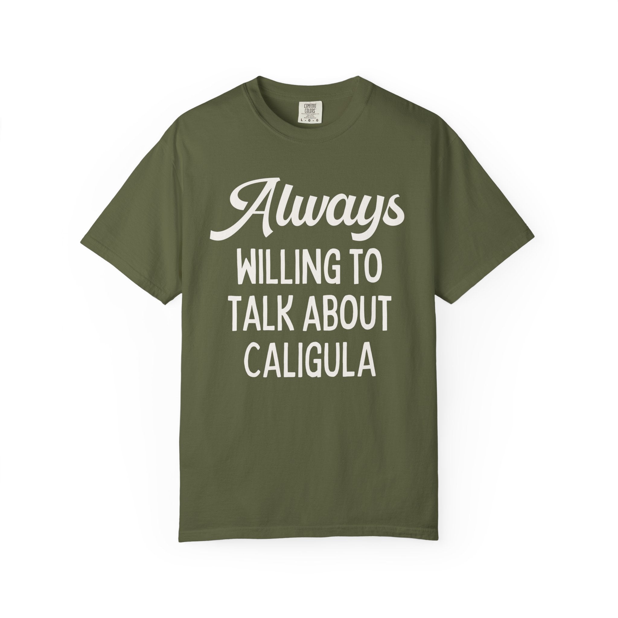 Ancient Roman History Buff T-Shirt: Always Willing To Talk About Caligula, 1st Century Roman Emperor, Julio-Claudian Roman Imperial History