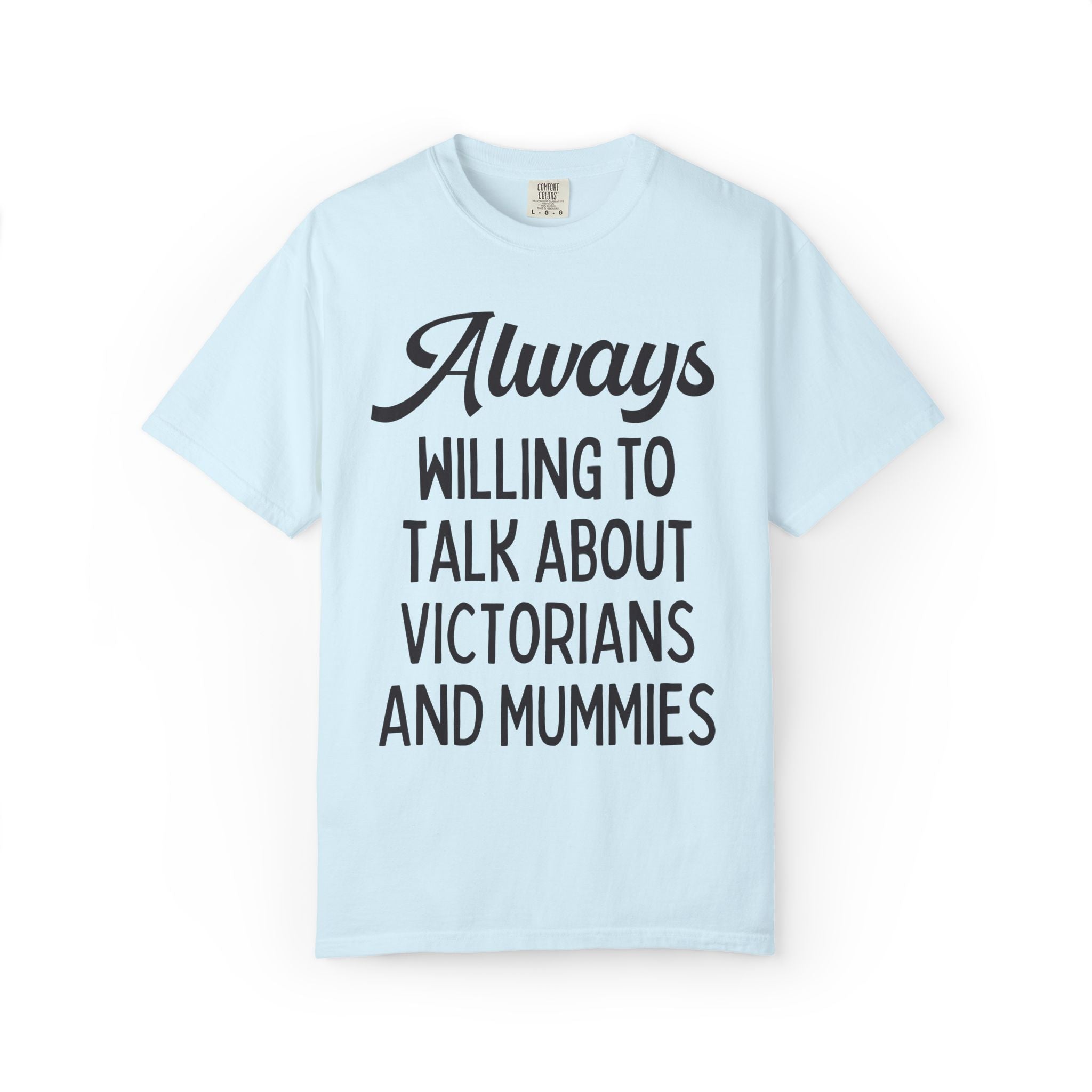 Aways Willing to Talk About Victorians and Mummies Spooky History Buff Gift, Morbid Historian T-Shirt for Egyptologist or World History Buff