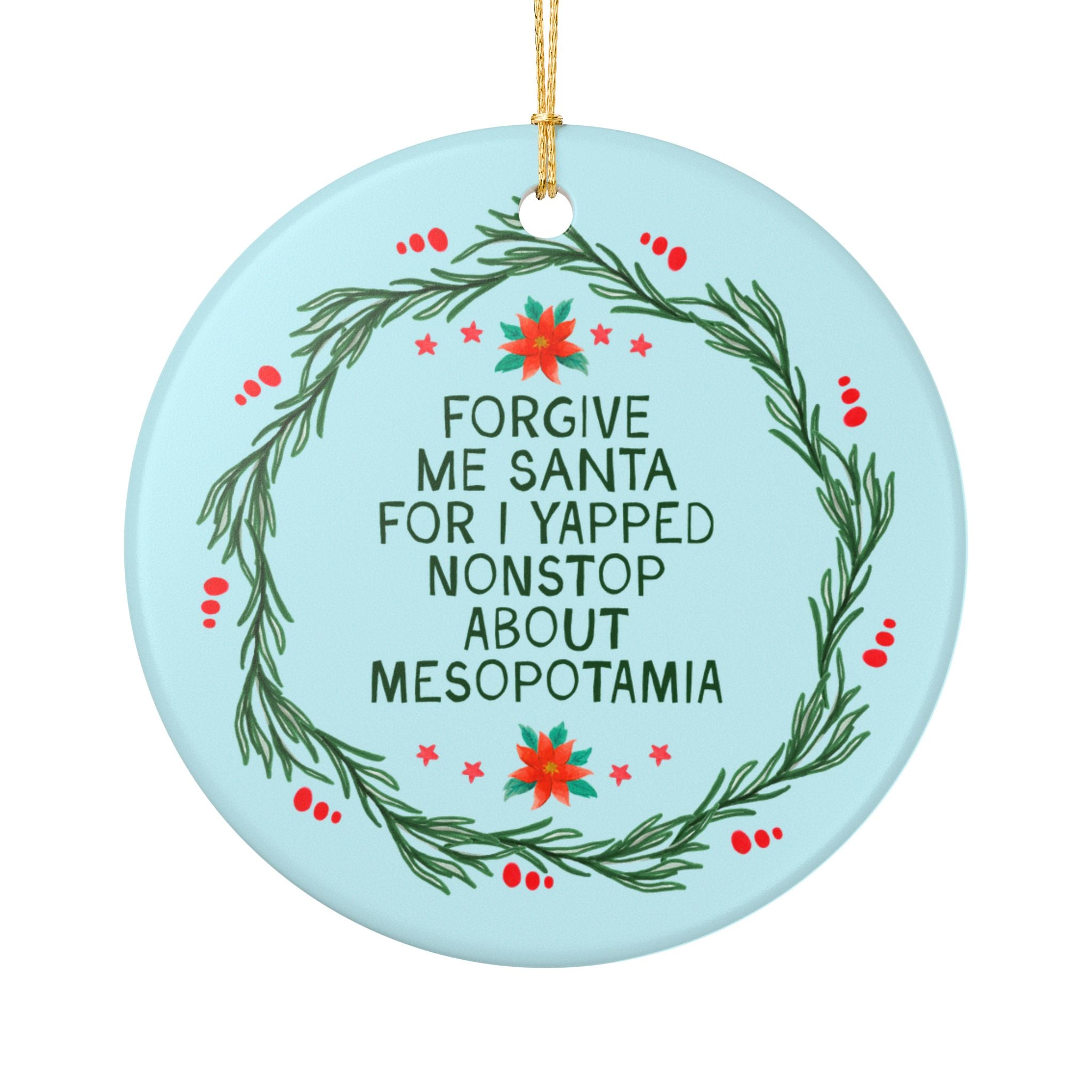 Forgive Me Santa for I Yapped Nonstop About Mesopotamia Christmas Ornament: Funny Ancient World History Buff Ornament for Historian
