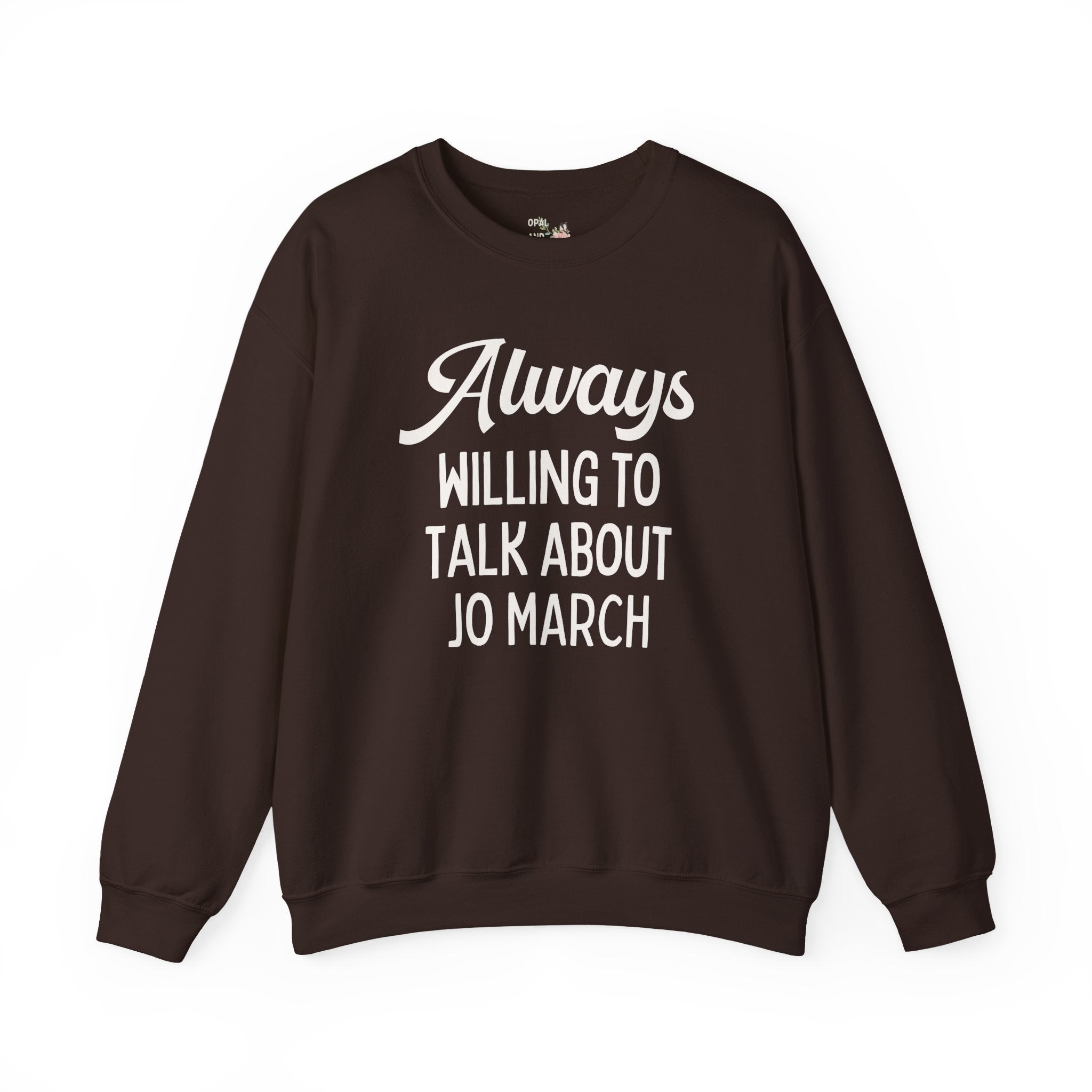Little Women Louisa May Alcott Book Lover Sweatshirt: Always Willing to Talk About Jo March, 19th Century American Literature English Major Crewneck
