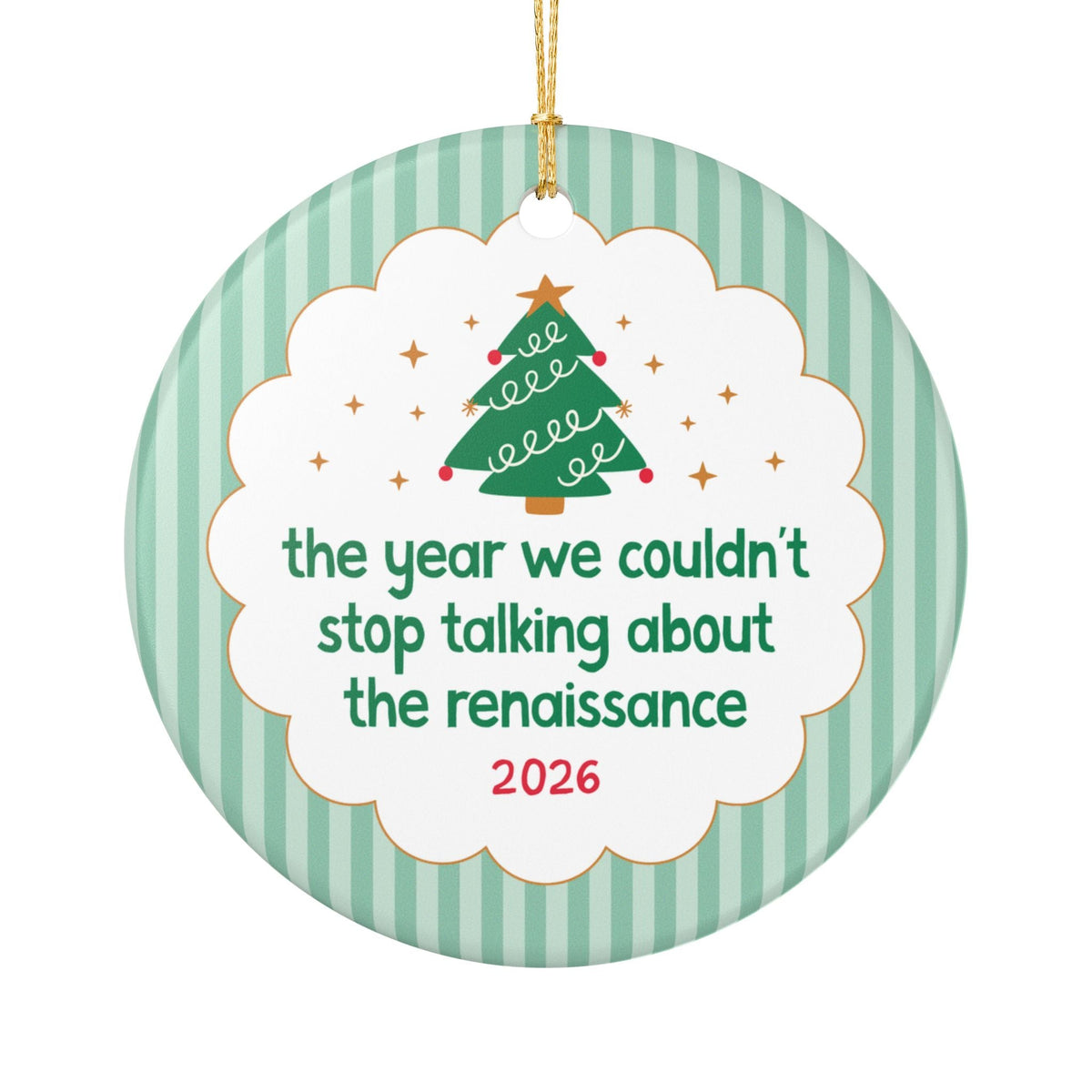 2026: The Year We Couldn't Stop Talking About The Renaissance, Funny Art History or Medieval History Buff Gift, Historian Xmas Ornament Gift - Opal and June