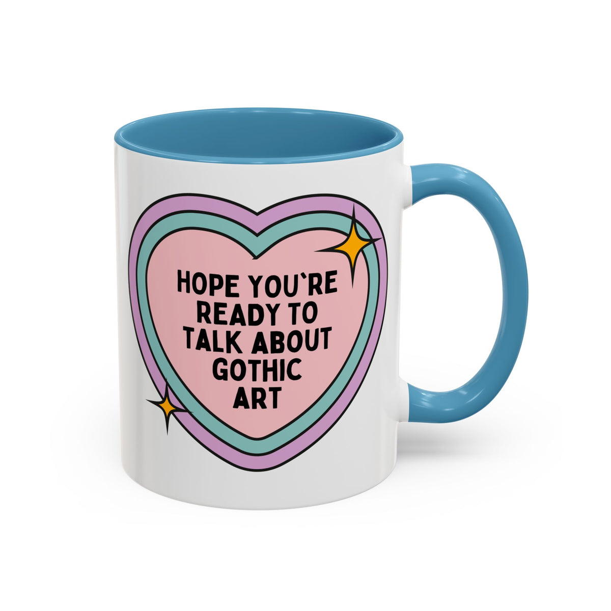 Hope You're Ready to Talk About Gothic Art Coffee Mug: Funny 12th 13th and 14th Century Art Historian Gift for Friend Who Loves Gothic Art and Architecture