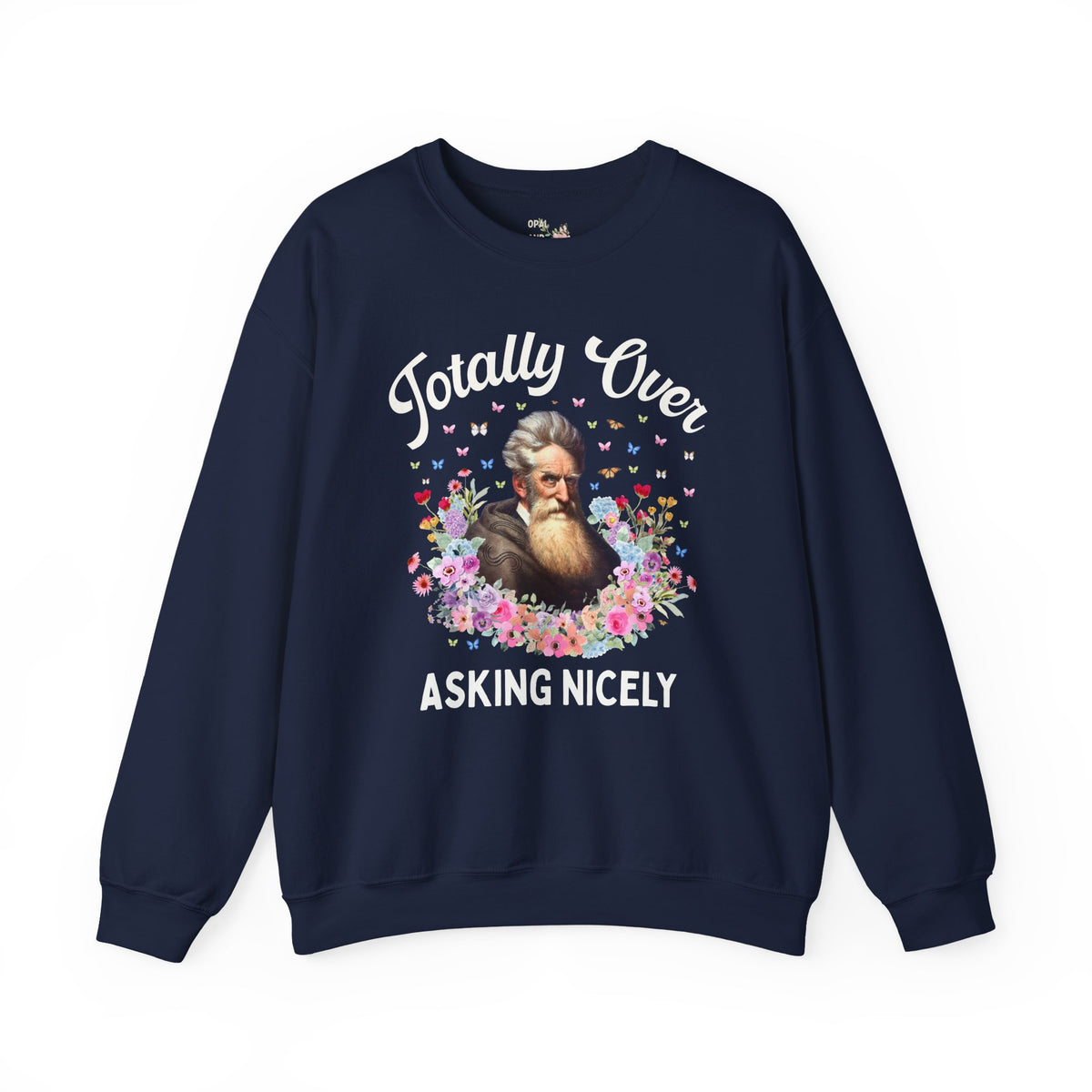 John Brown Abolitionist American History Sweatshirt: Totally Over Asking Nicely, 19th Century Civil Rights History Crewneck