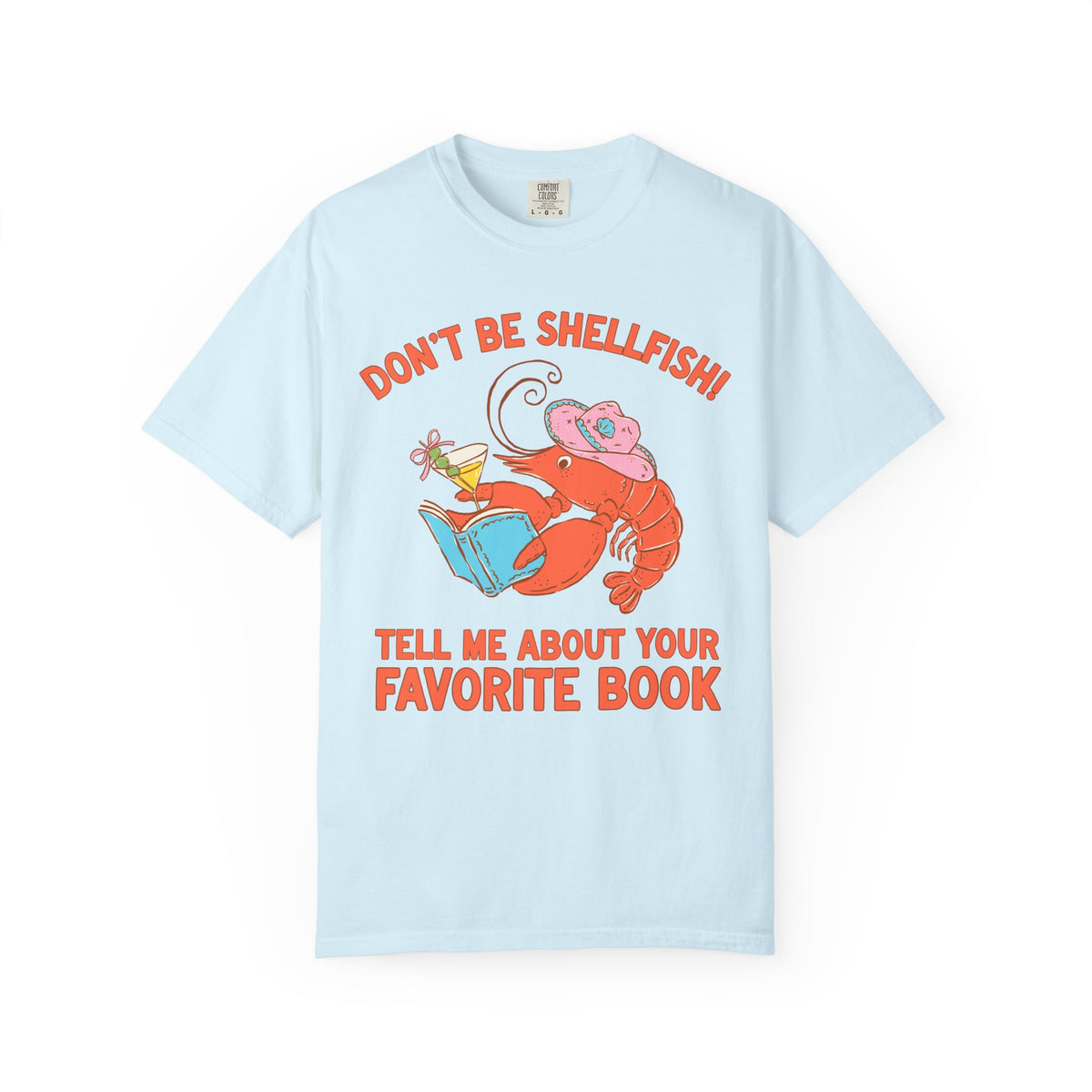 Don't Be Shellfish! Tell Me About Your Favorite Book: Funny Bookish Lobster T-Shirt for Friend Who Loves Reading, Silly Librarian Tee