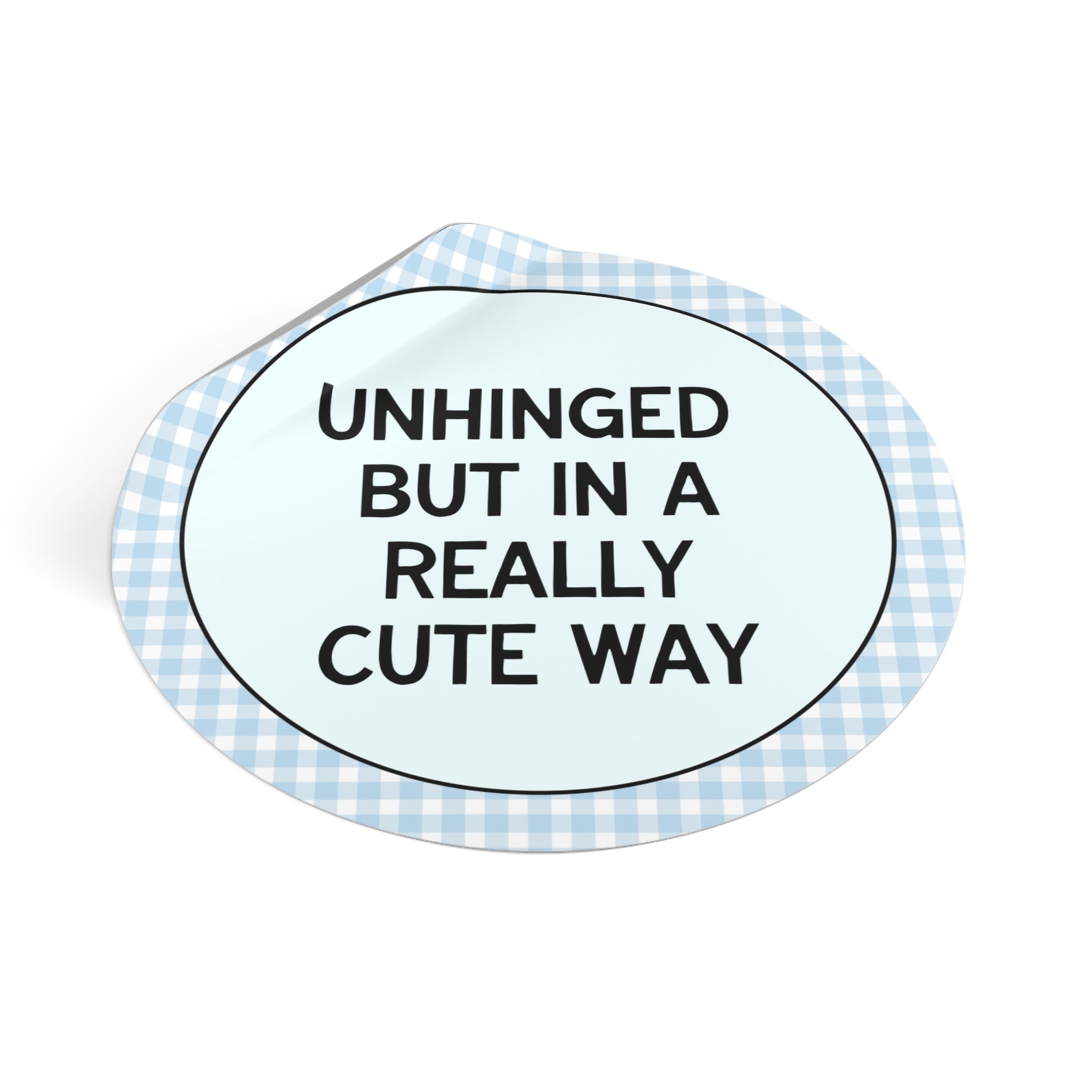 Unhinged But in a Really Cute Way Sticker