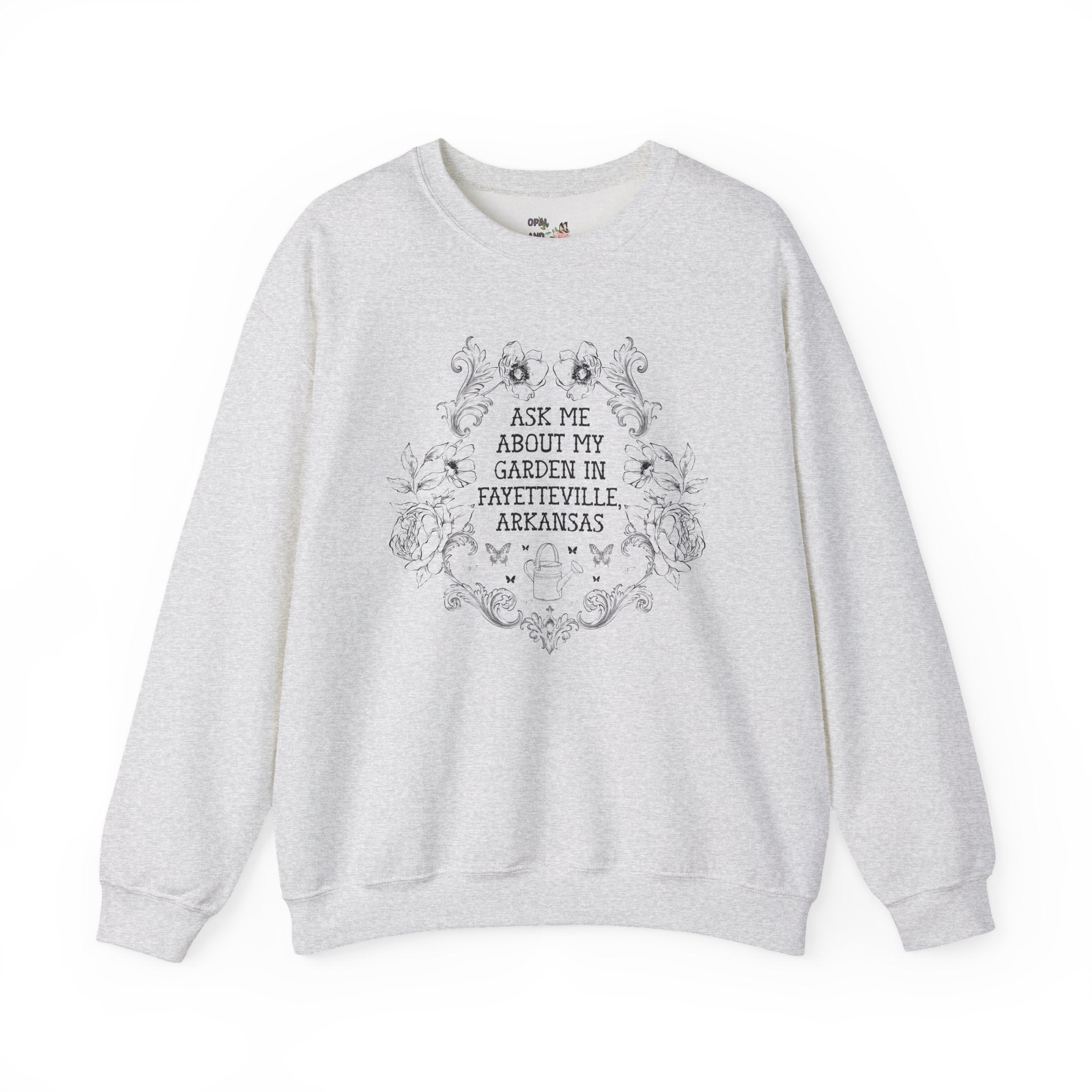 Ask Me About My Garden in Fayetteville, Arkansas | Cute Northwest Arkansas Gardening or Garden Lover Sweatshirt with Flowers