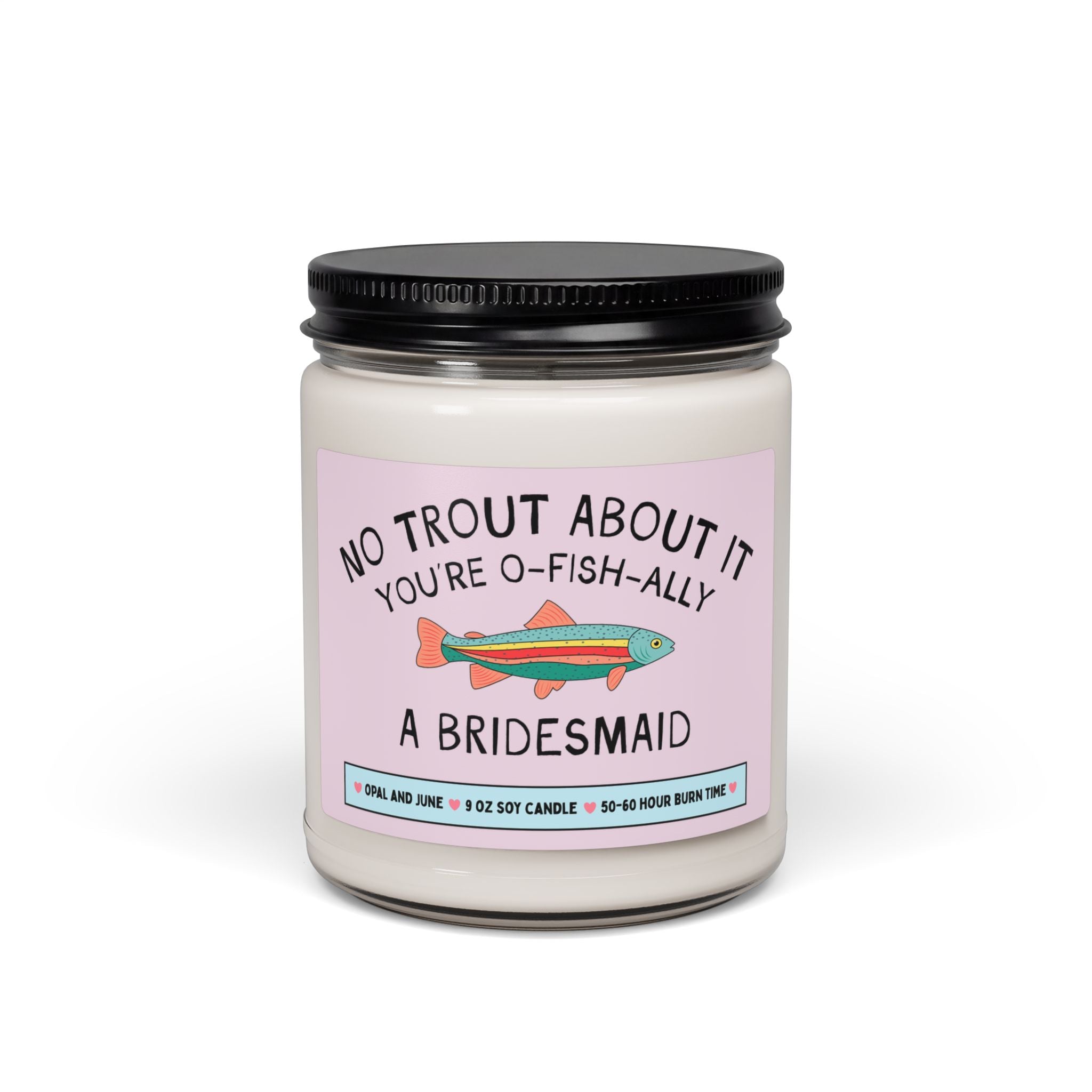 Funny Bridesmaid Proposal Gift for Friend Who Loves Fishing or Nature: No Trout About It You're a Bridesmaid, 9 Oz Soy Candle from Bride