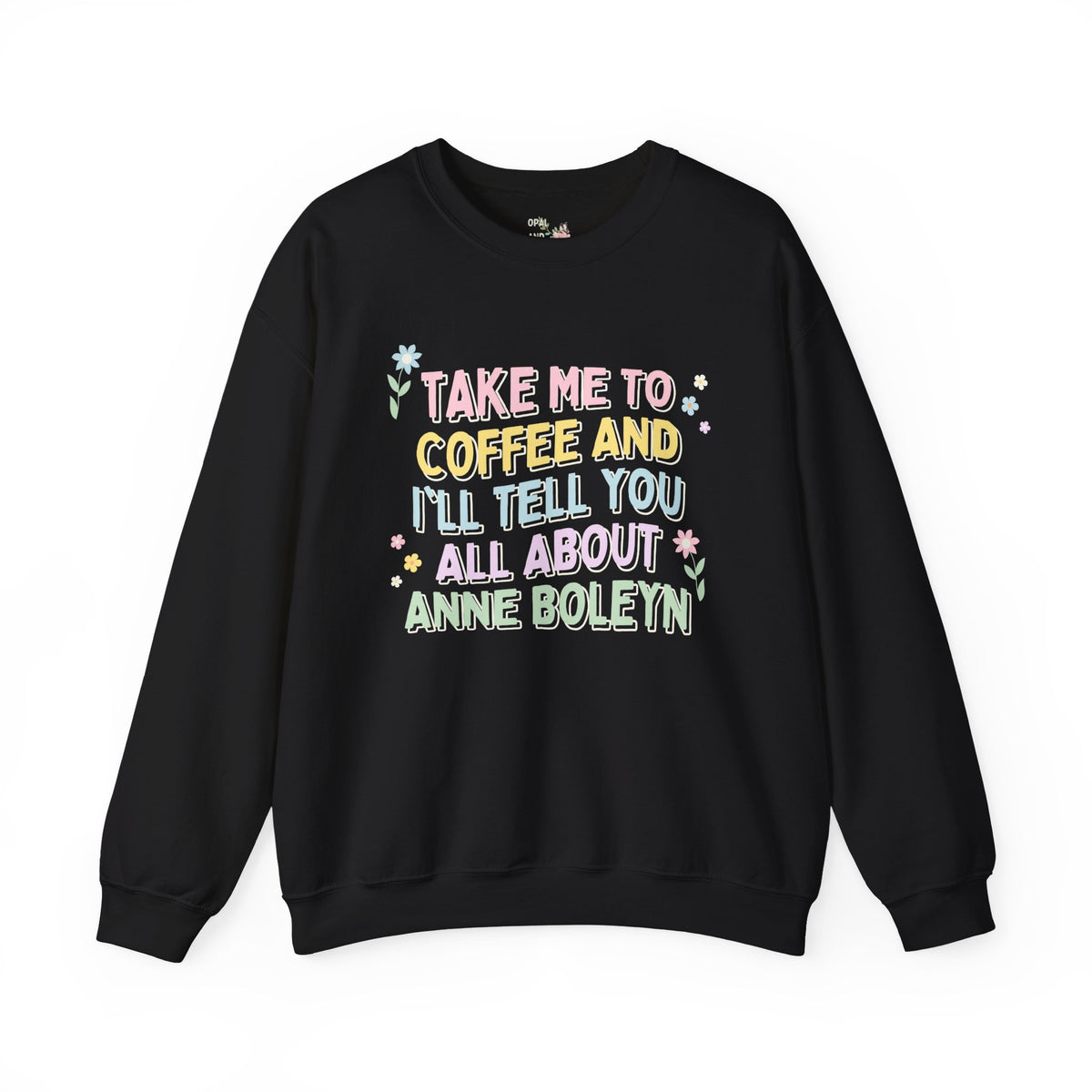 Anne Boleyn Sweatshirt for Coffee Lover Who Loves English History | 16th Century British History, Funny History Shirt, History Teacher Gift