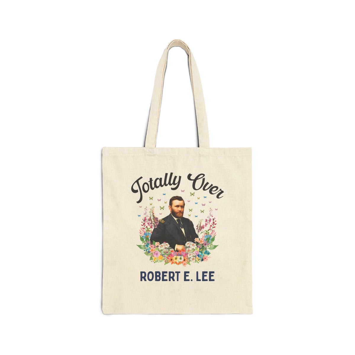 Ulysses S. Grant American History Buff Tote Bag: Totally Over Robert E. Lee, 19th Century US Civil War History Tote Bag