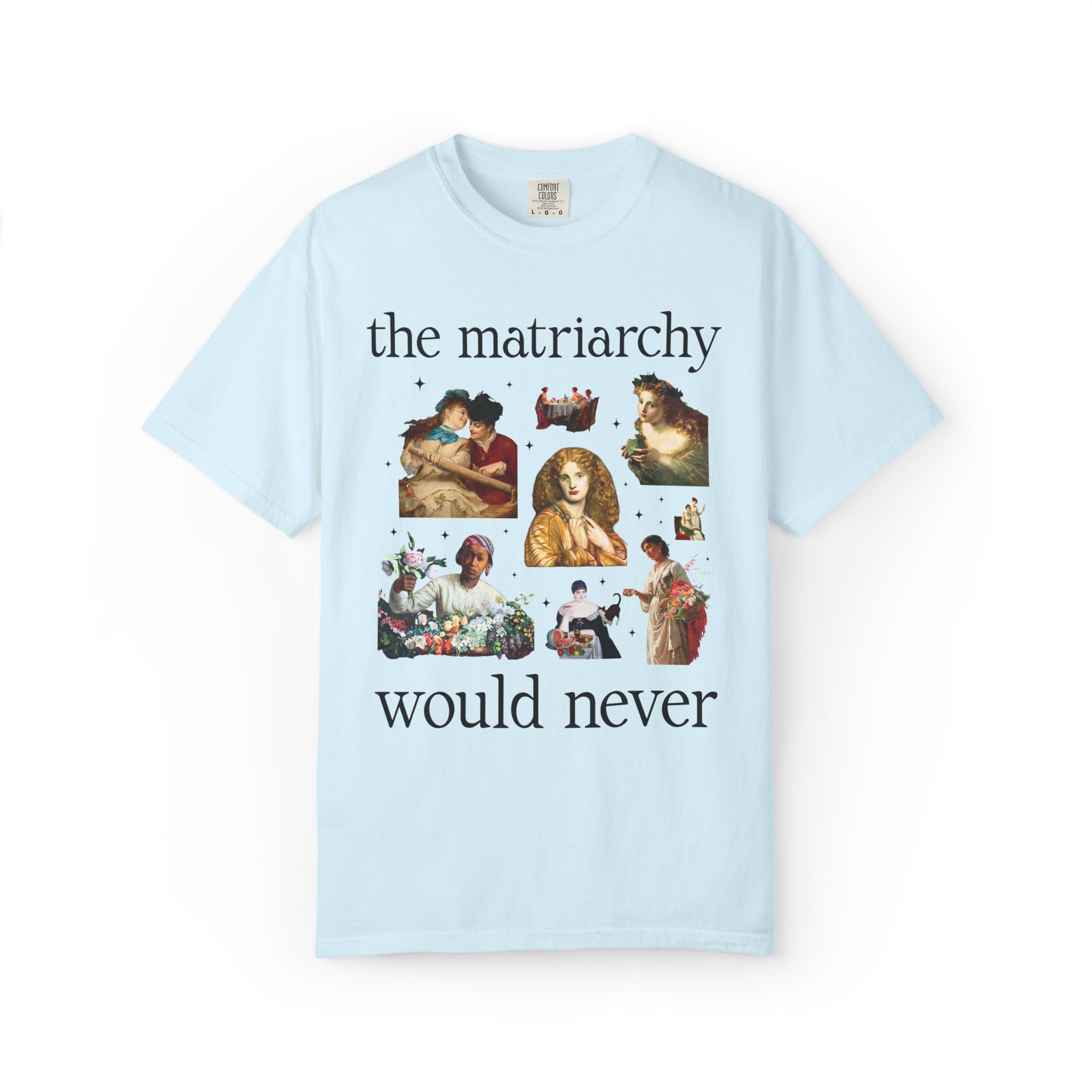 Feminist Women's Rights Tee Shirt with Famous Paintings: The Matriarchy Would Never Art History Buff T-Shirt, Museum Lover Art Historian Tee