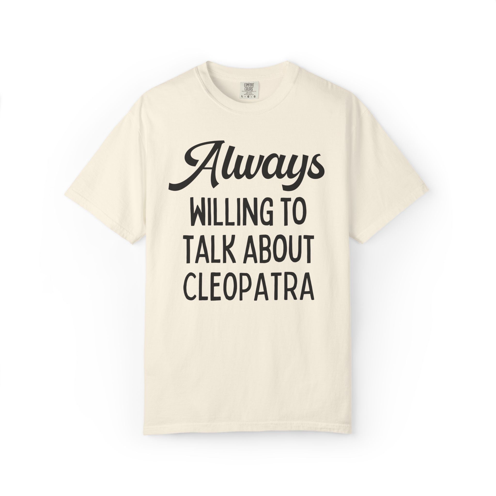 Always Willing to Talk About Anne of Cleopatra Ancient Egyptian and Roman History Tee Shirt, Famous Queens World History Buff T-Shirt