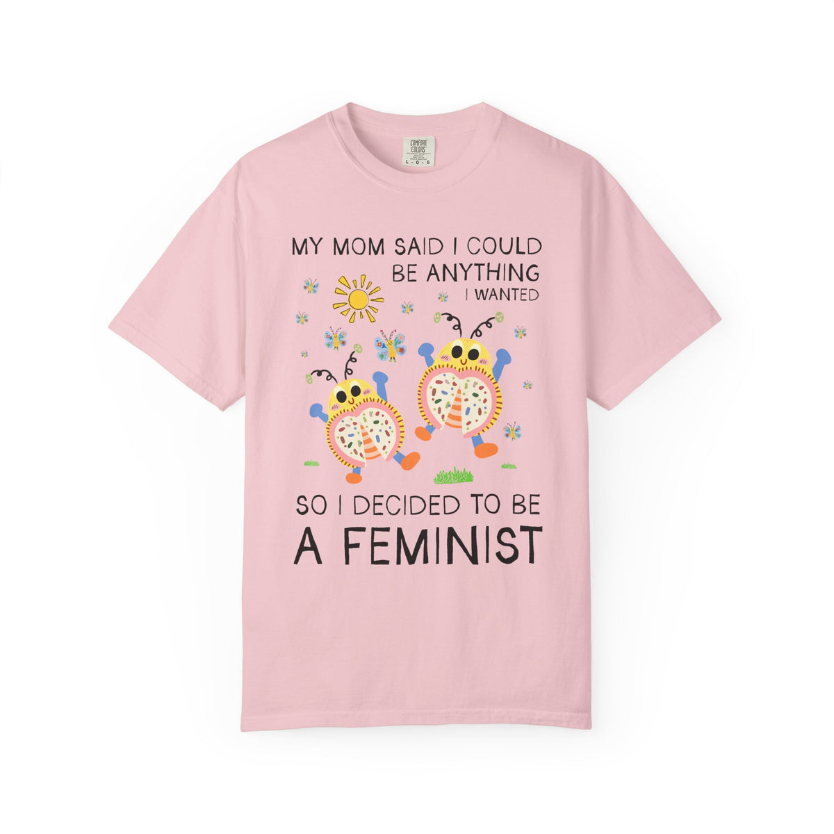 Funny Feminist Tee Shirt with Cute Insects: My Mom Said I Could Be Anything I Wanted So I Became a Feminist, Silly Dreamcore Women's Rights Tee