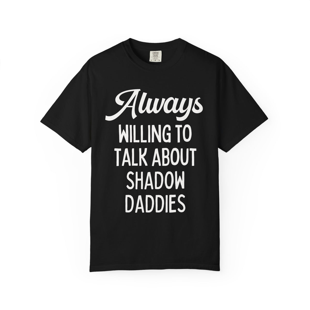 Always Willing to Talk About Shadow Daddies Tee Shirt: Funny Fantasy Romance or Romantasy Bookworm T-Shirt for Dark Haired Villain Lover