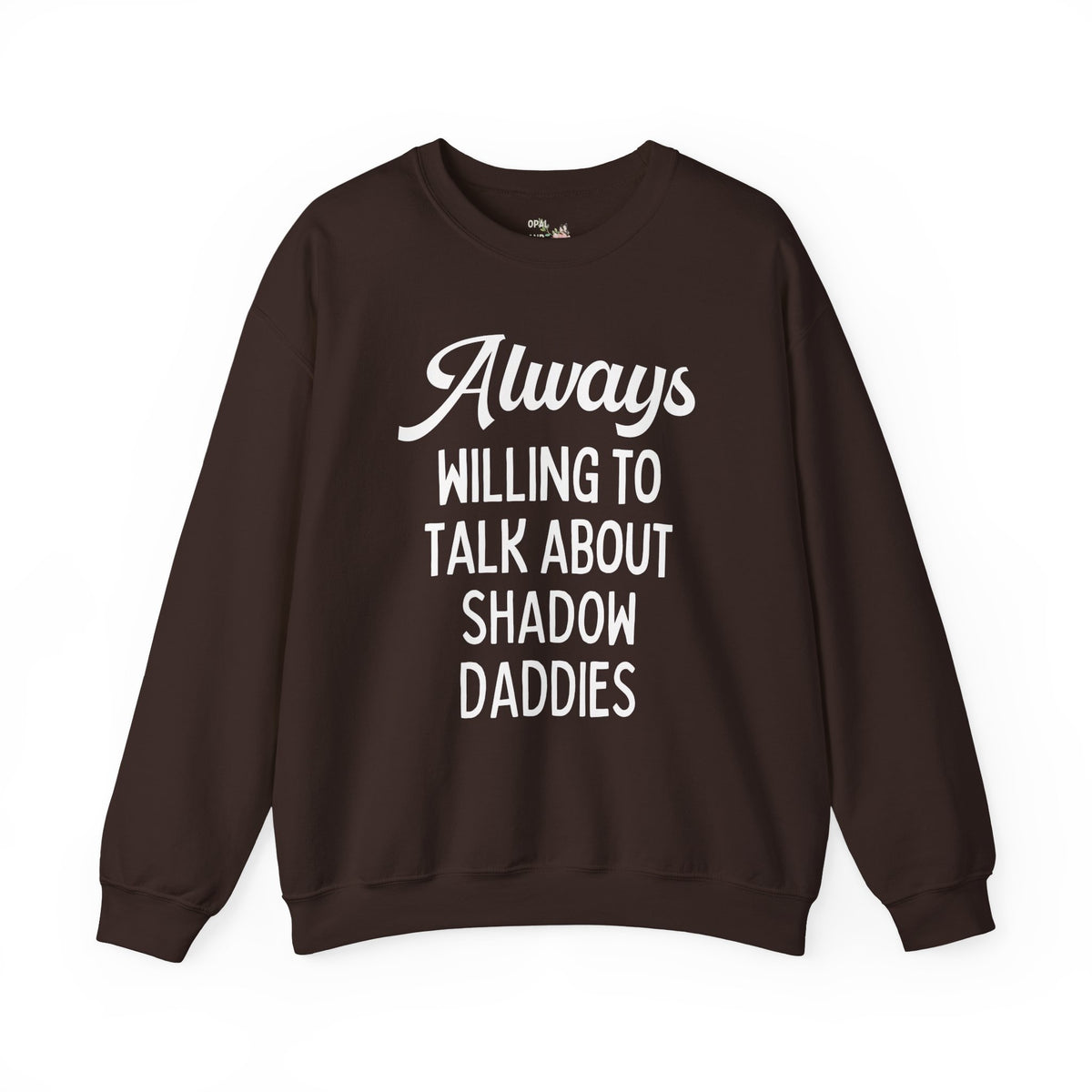 Always Willing to Talk About Shadow Daddies Sweatshirt: Funny Fantasy Romance or Romantasy Bookworm Crewneck for Dark Haired Villain Lover