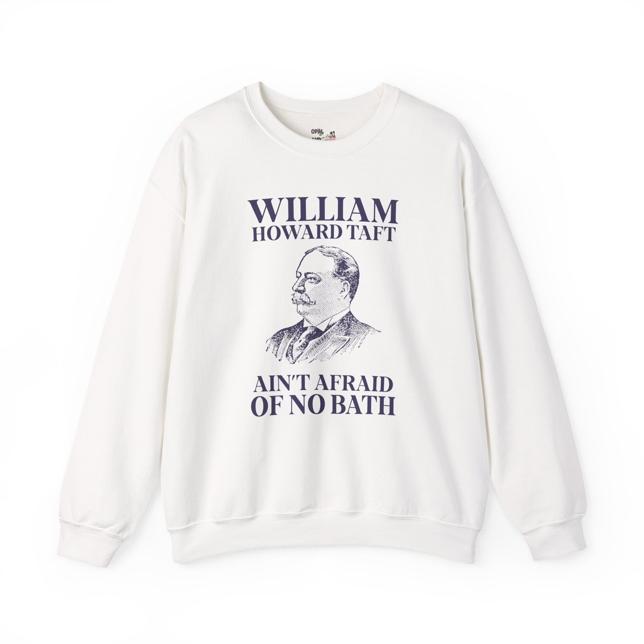 William Howard Taft Ain't Afraid of No Bath: Silly US Presidents Sweatshirt, Early 1900s American History Professor Gift, Cute History Buff Crewneck