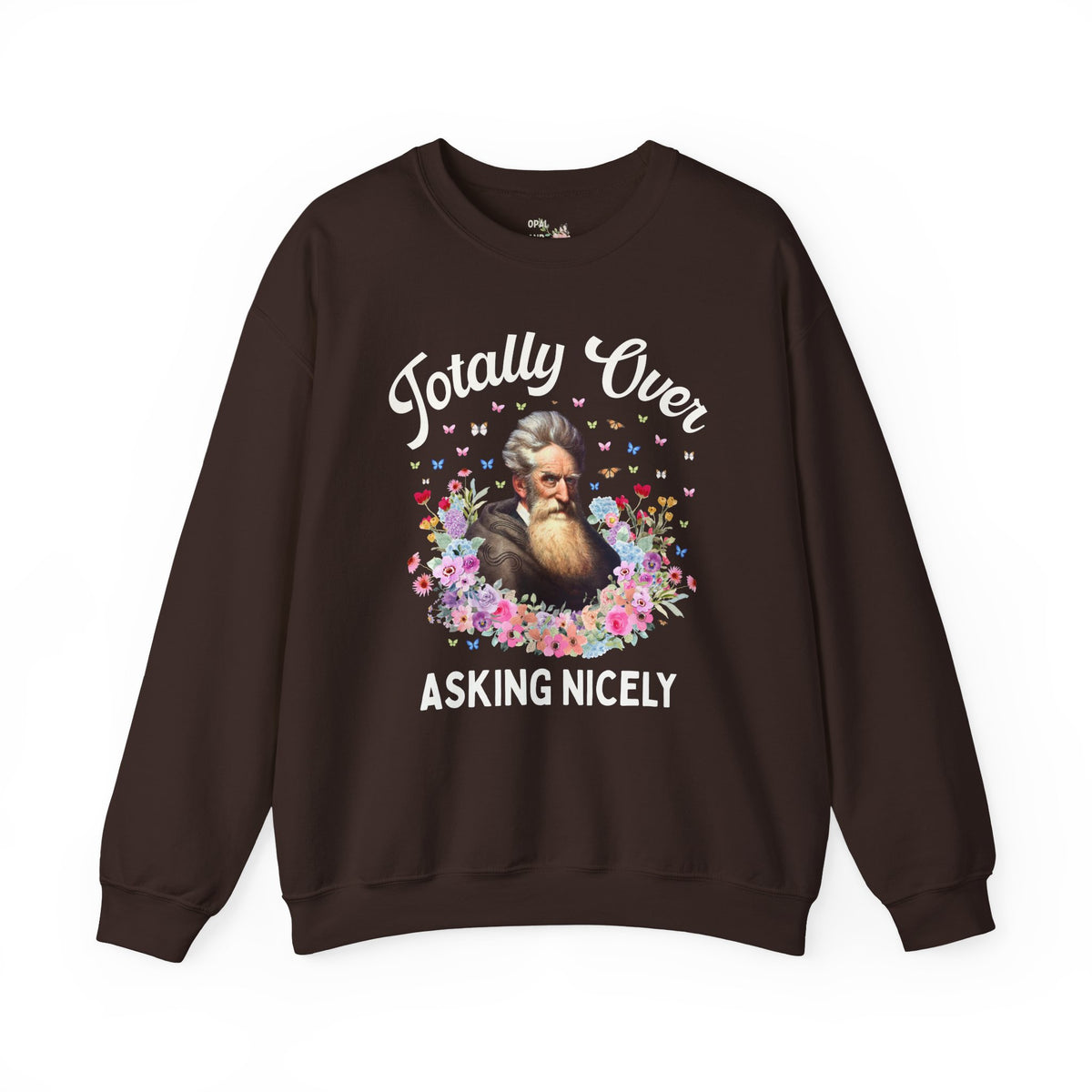 John Brown Abolitionist American History Sweatshirt: Totally Over Asking Nicely, 19th Century Civil Rights History Crewneck