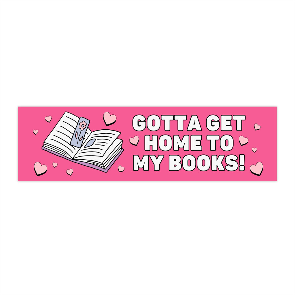Funny Bookish Bumper Sticker for Romance Reader: Gotta Get Home To My Books!