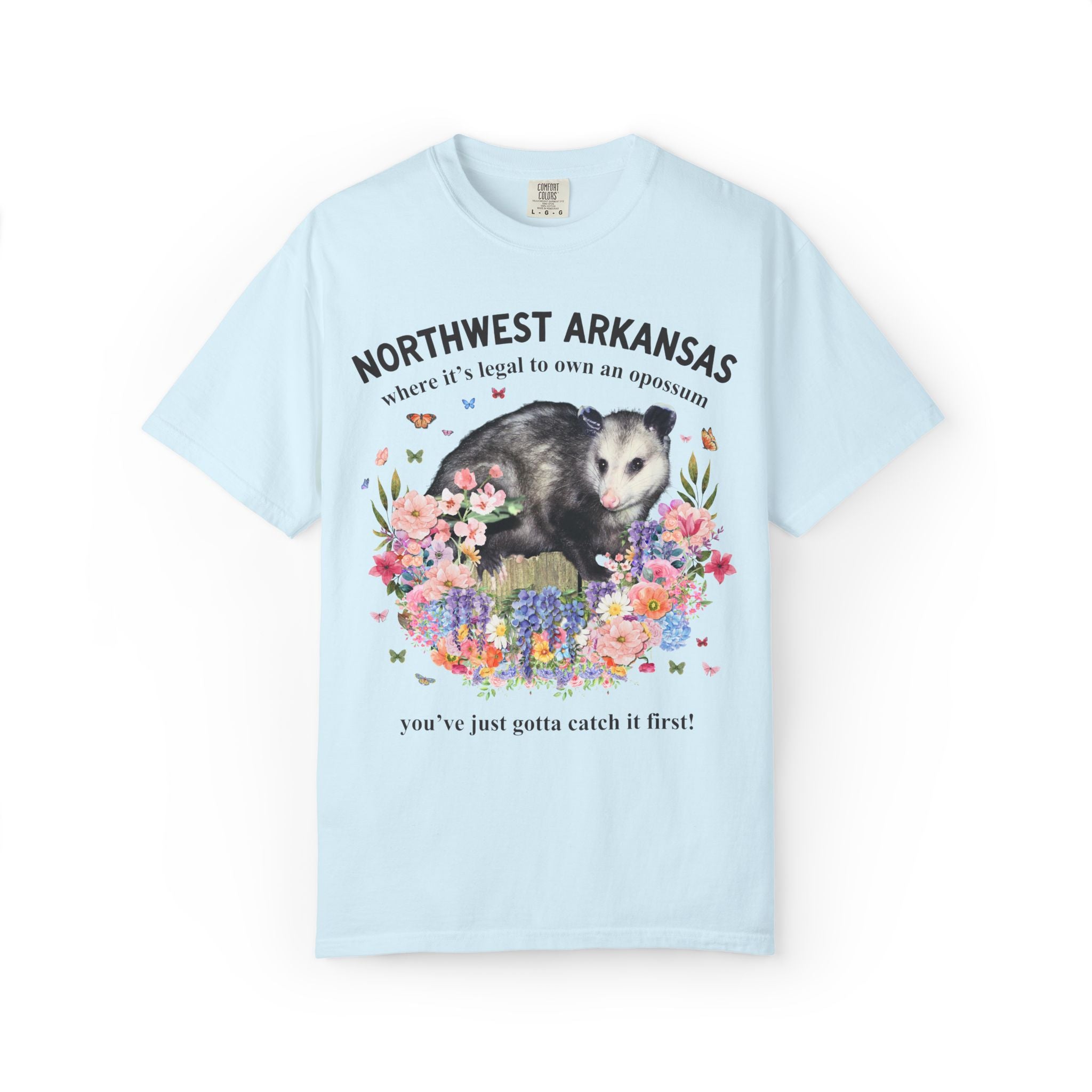 Northwest Arkansas: Where it's Legal to Own an Opossum, You've Just Gotta Catch it First: Funny Fayetteville or Bentonville T-Shirt with Flowers