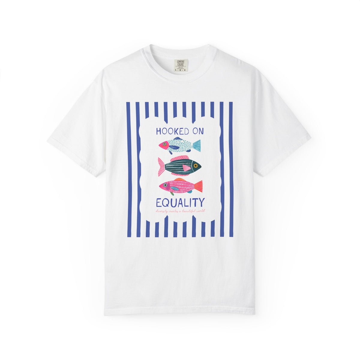 Hooked on Equality: Diversity Creates a Beautiful World | Cute Striped Fish Lover T-Shirt for Leftist, Equal Rights Feminist Social Justice Fishing Tee