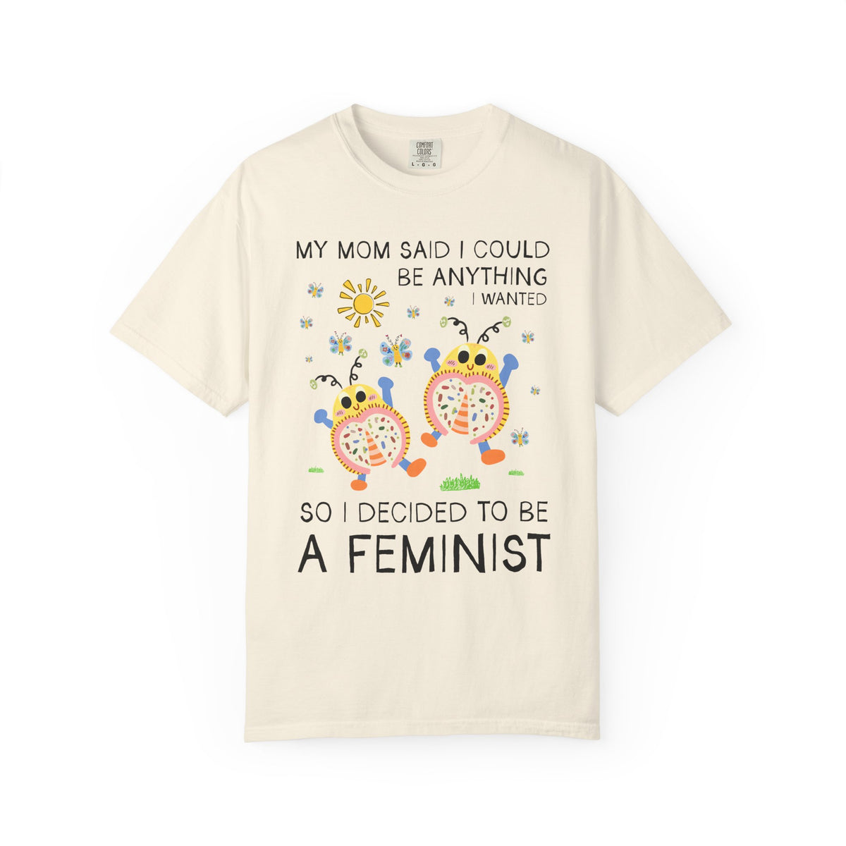 Funny Feminist Tee Shirt with Cute Insects: My Mom Said I Could Be Anything I Wanted So I Became a Feminist, Silly Dreamcore Women's Rights Tee