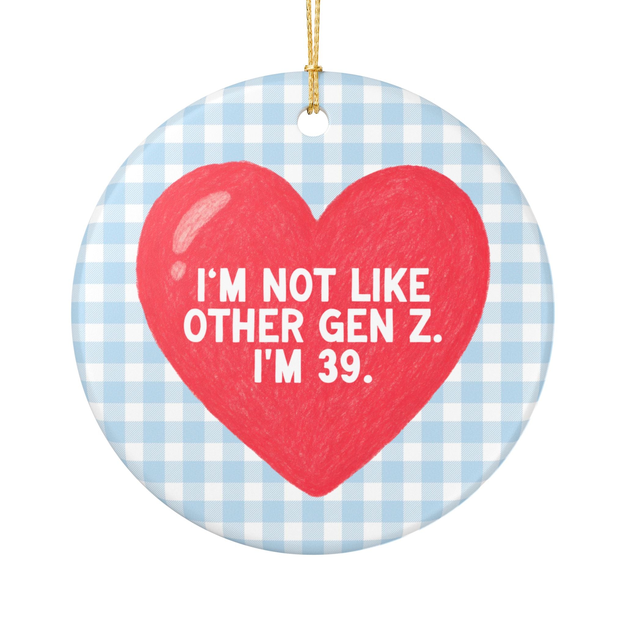 Funny Millennial Holiday Ornament for Sarcastic Friend: I'm Not Like Other Gen Z, I'm 39 | 39th Birthday Gift for Best Friend