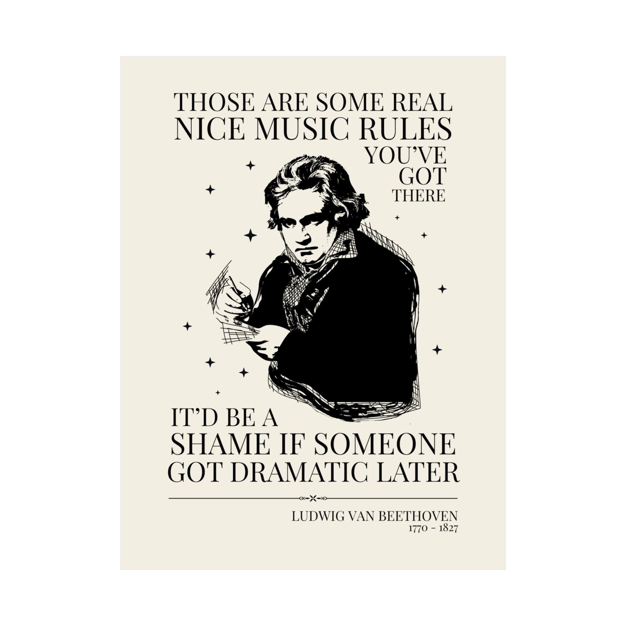 Music History Lover or Music Teacher Poster Print with Ludwig van Beethoven: It'd Be a Shame if Someone Got Dramatic Later, European History