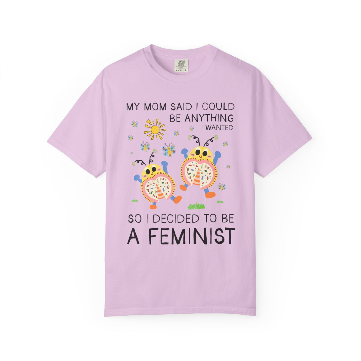 Funny Feminist Tee Shirt with Cute Insects: My Mom Said I Could Be Anything I Wanted So I Became a Feminist, Silly Dreamcore Women's Rights Tee