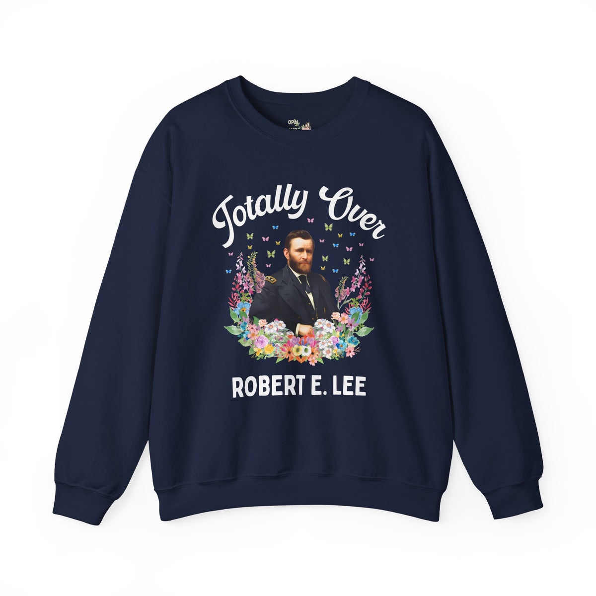 Ulysses S. Grant American History Buff Sweatshirt: Totally Over Robert E. Lee, 19th Century US Civil War History Crewneck