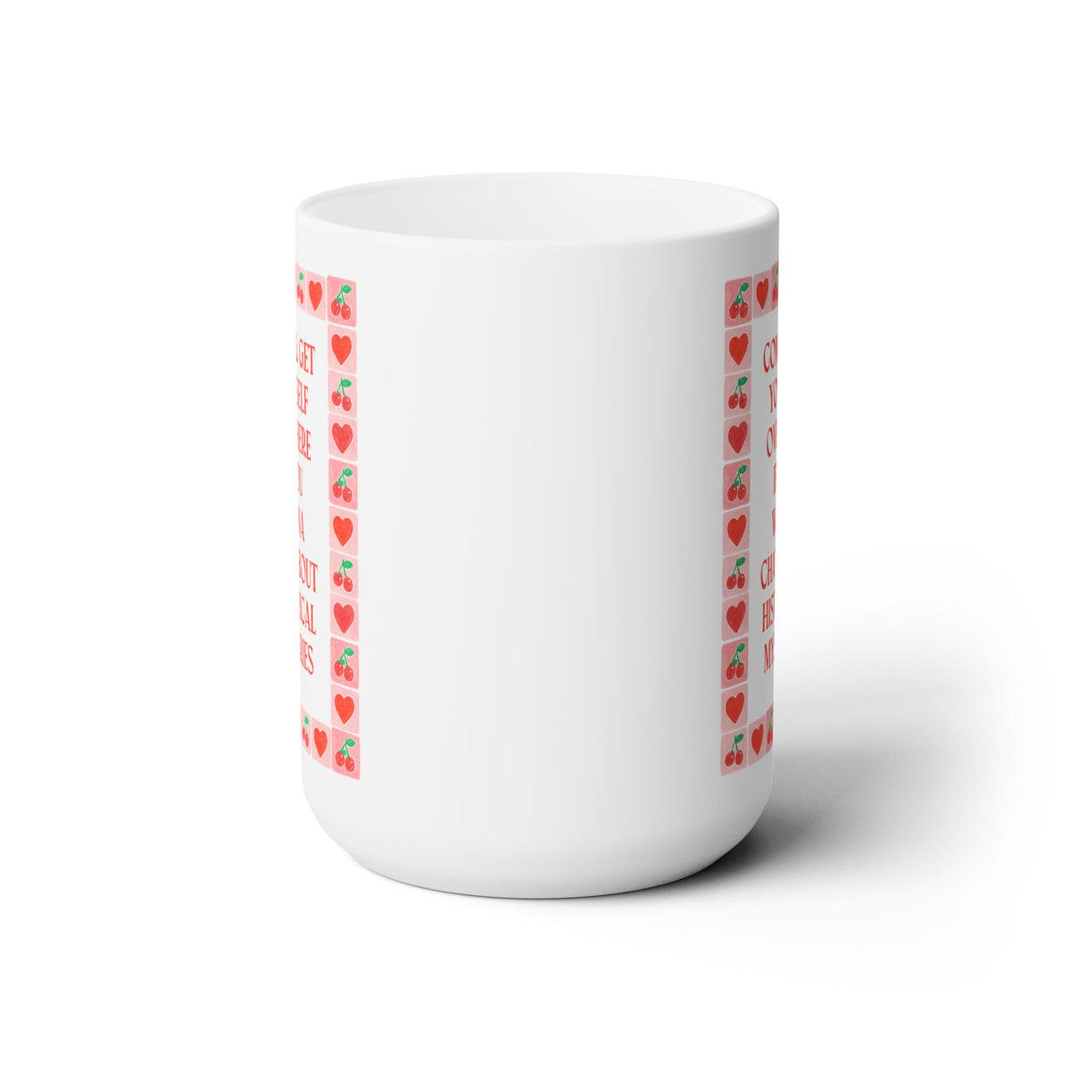 Come and Get Yourself Over Here if You Wanna Chat About Historical Mysteries: Funny 15 Oz Coffee Mug for History Lover or History Buff