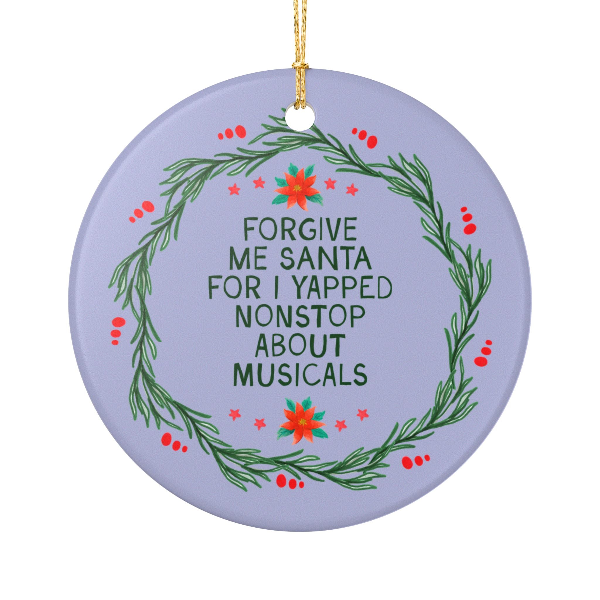 Forgive Me Santa for I Yapped Nonstop About Musicals: Funny Musical Theater or Drama Student Christmas Ornament, Funny Xmas Musical