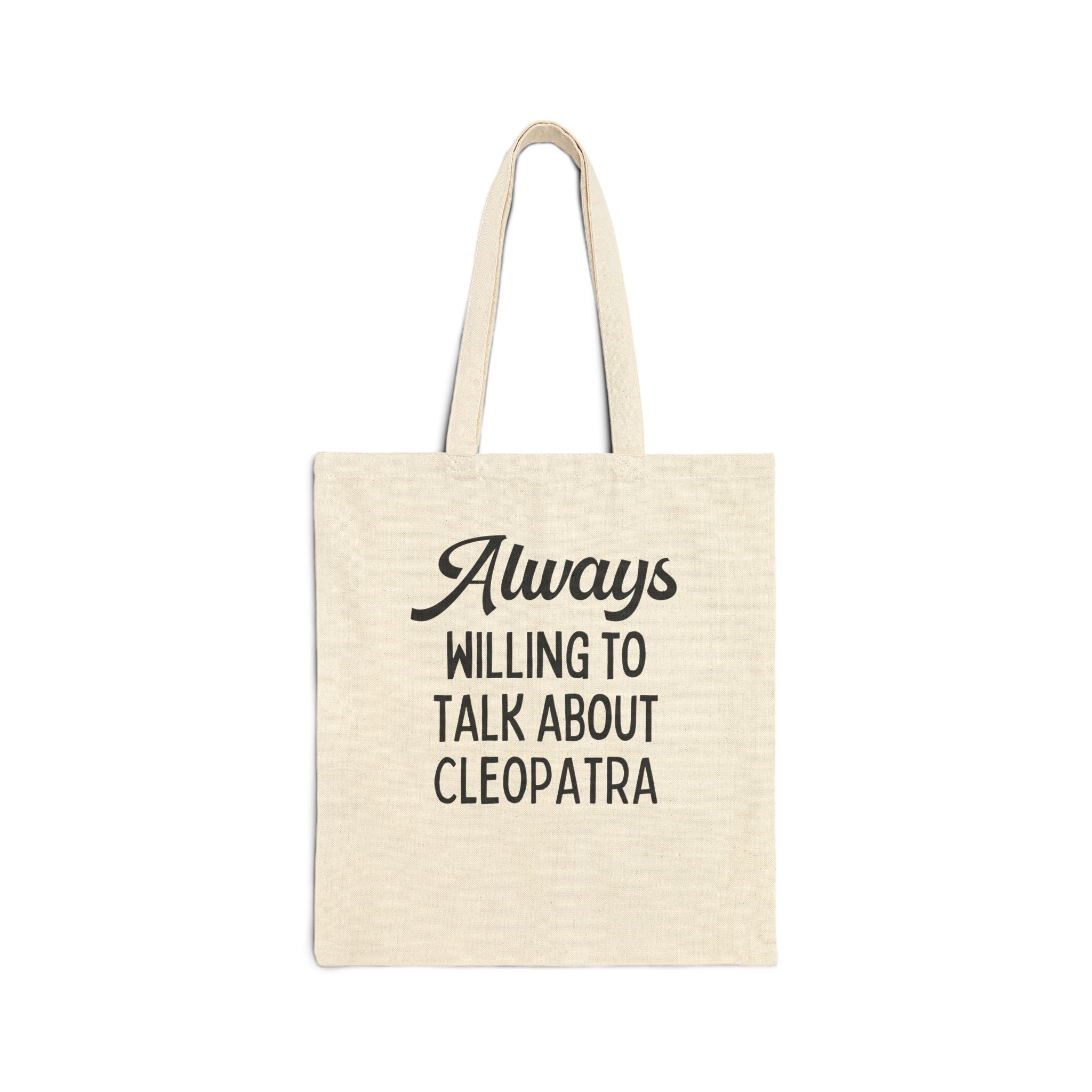 Always Willing to Talk About Anne of Cleopatra Ancient Egyptian and Roman History Tote Bag, Famous Queens World History Buff Tote