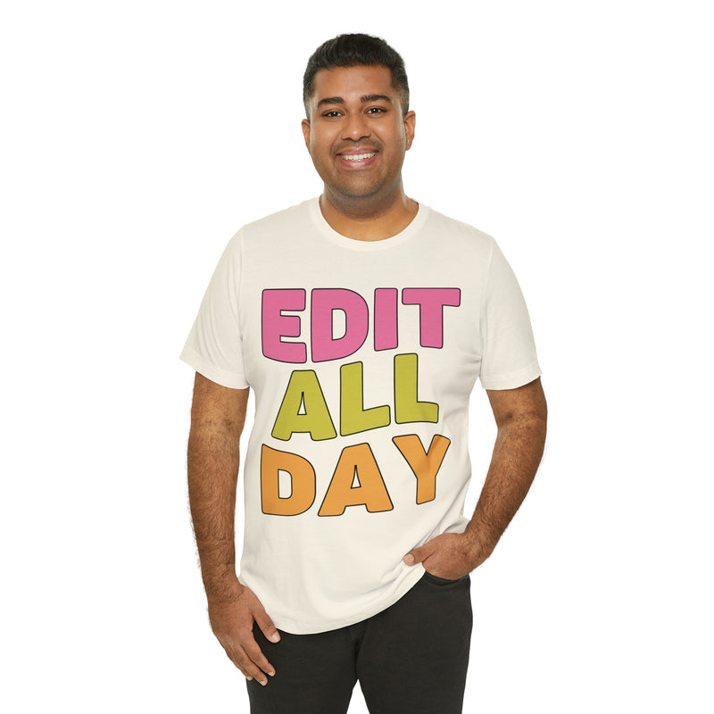Editing Day Tee Shirt: Edit All Day