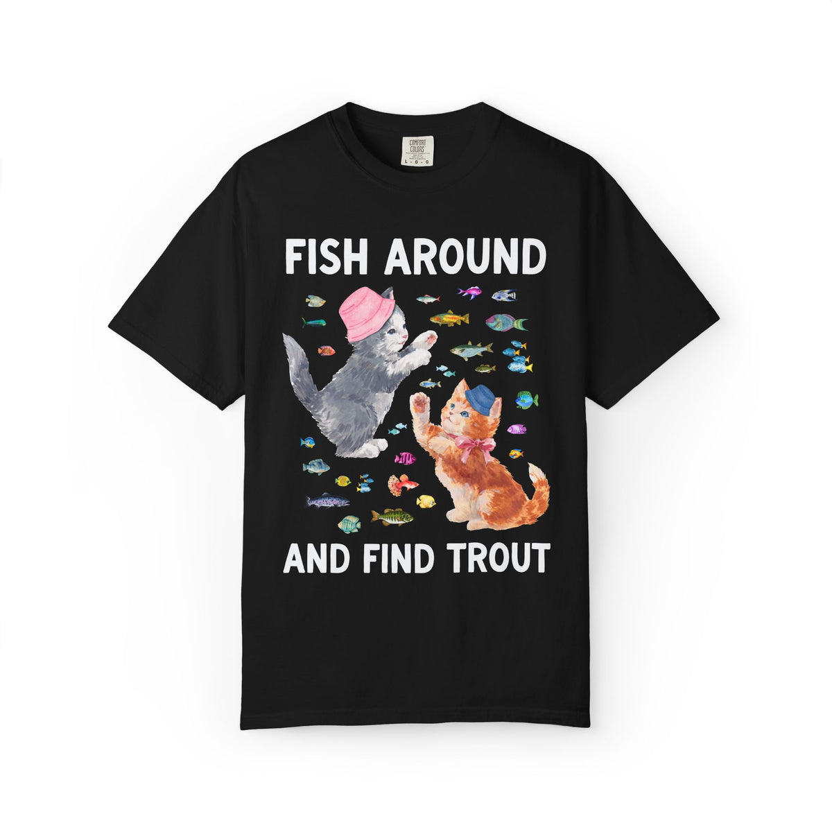 Fish Around and Find Trout Cat Lover Tee