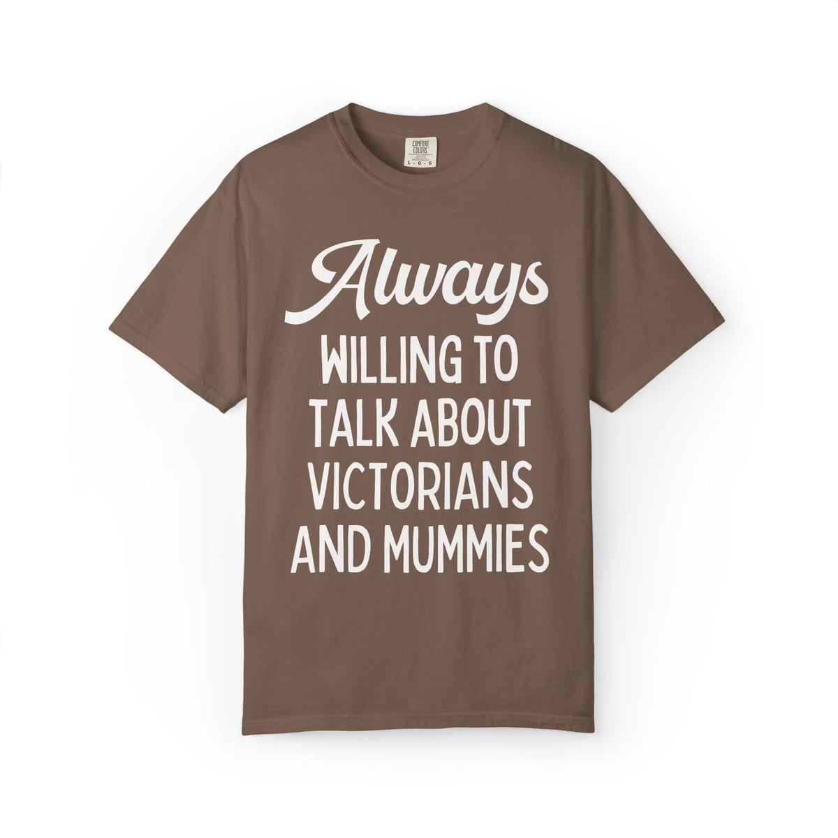 Aways Willing to Talk About Victorians and Mummies Spooky History Buff Gift, Morbid Historian T-Shirt for Egyptologist or World History Buff