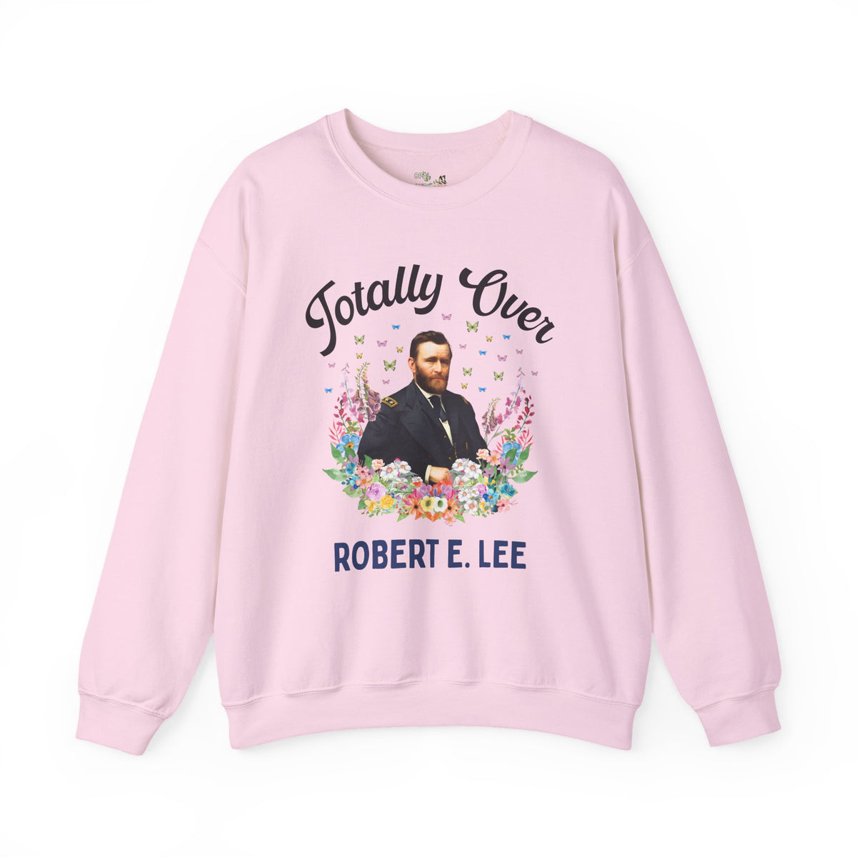 Ulysses S. Grant American History Buff Sweatshirt: Totally Over Robert E. Lee, 19th Century US Civil War History Crewneck