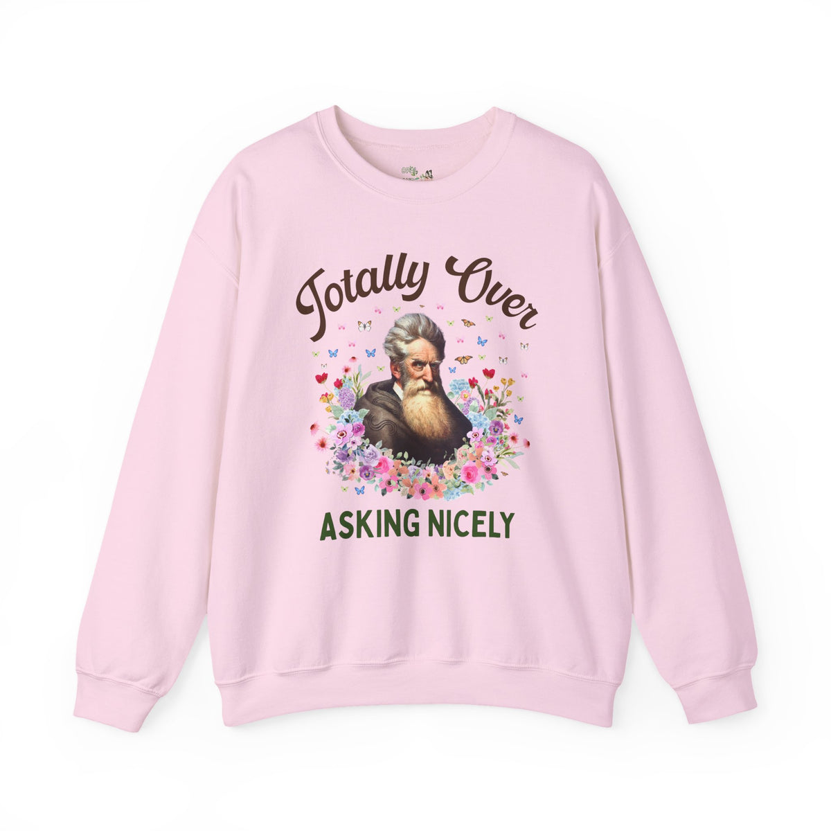 John Brown Abolitionist American History Sweatshirt: Totally Over Asking Nicely, 19th Century Civil Rights History Crewneck