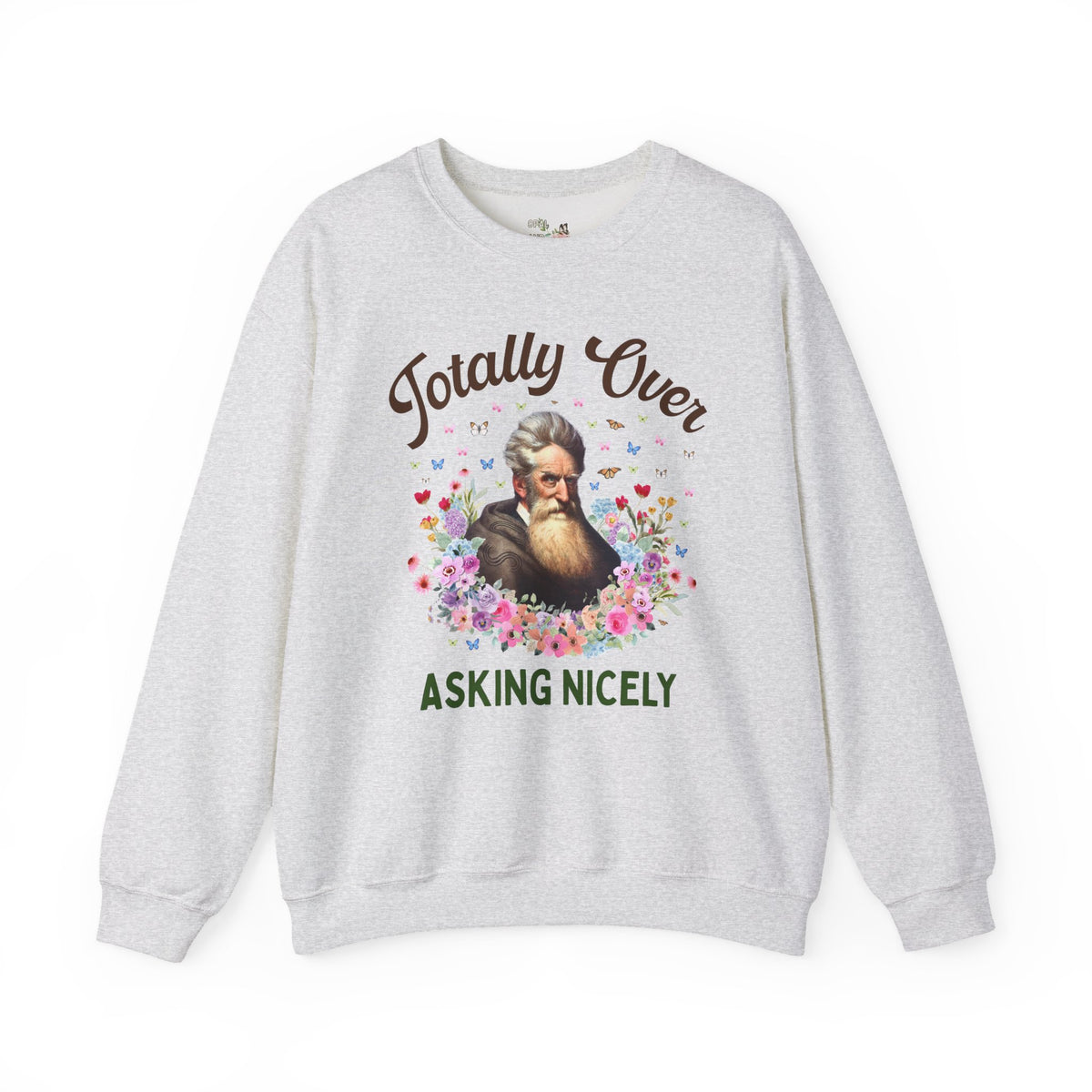 John Brown Abolitionist American History Sweatshirt: Totally Over Asking Nicely, 19th Century Civil Rights History Crewneck