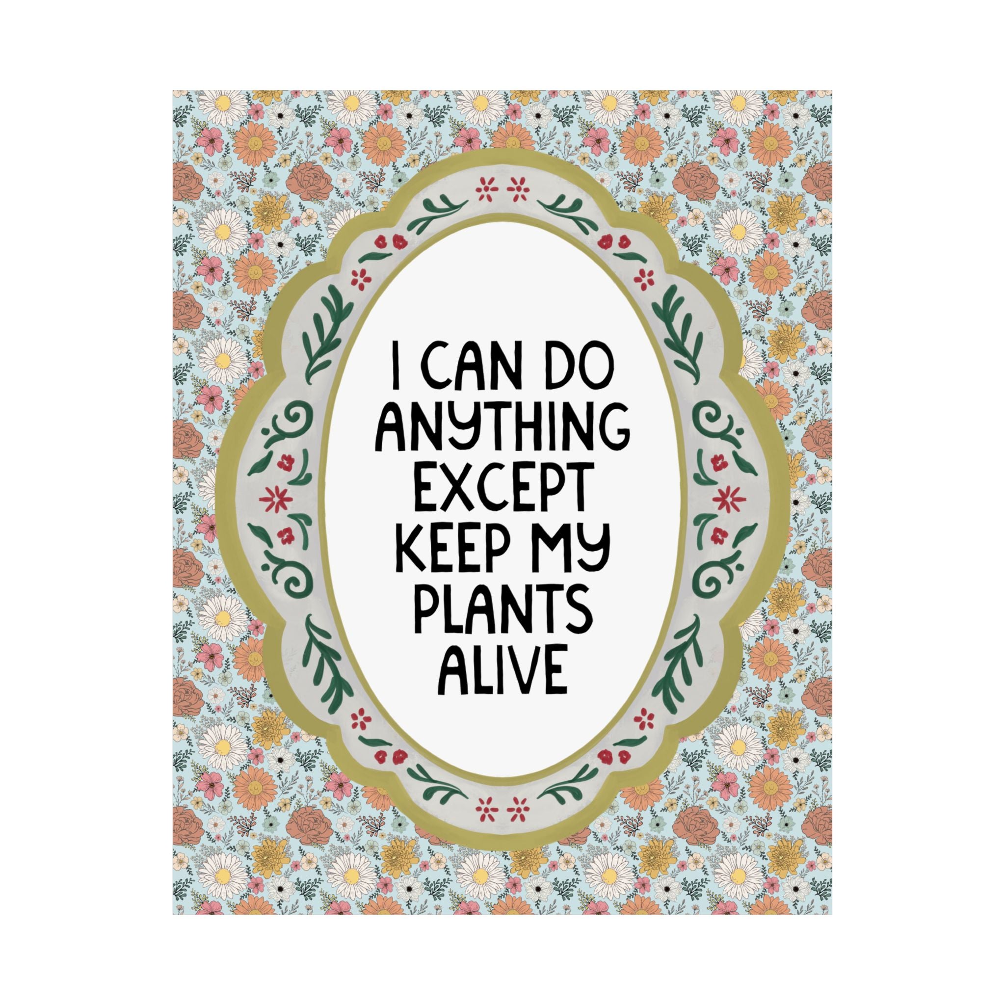 I Can Do Anything Except Keep My Plants Alive Poster Print for Friend Who Loves Plants, Funny Garden Lover or Gardening Print for Sister