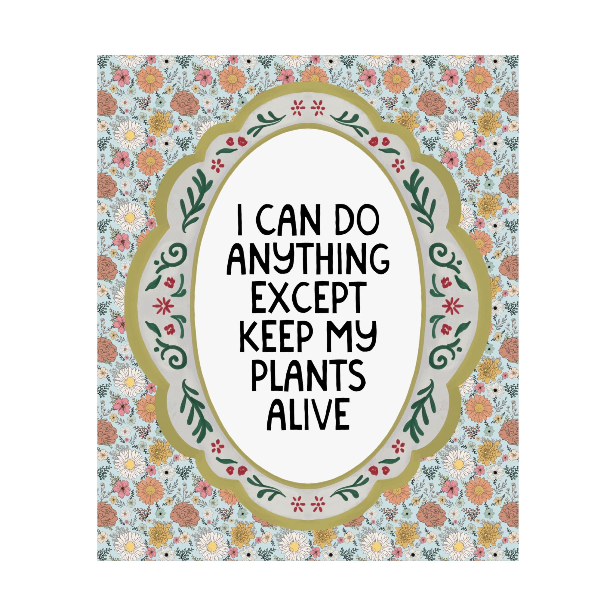 I Can Do Anything Except Keep My Plants Alive Poster Print for Friend Who Loves Plants, Funny Garden Lover or Gardening Print for Sister
