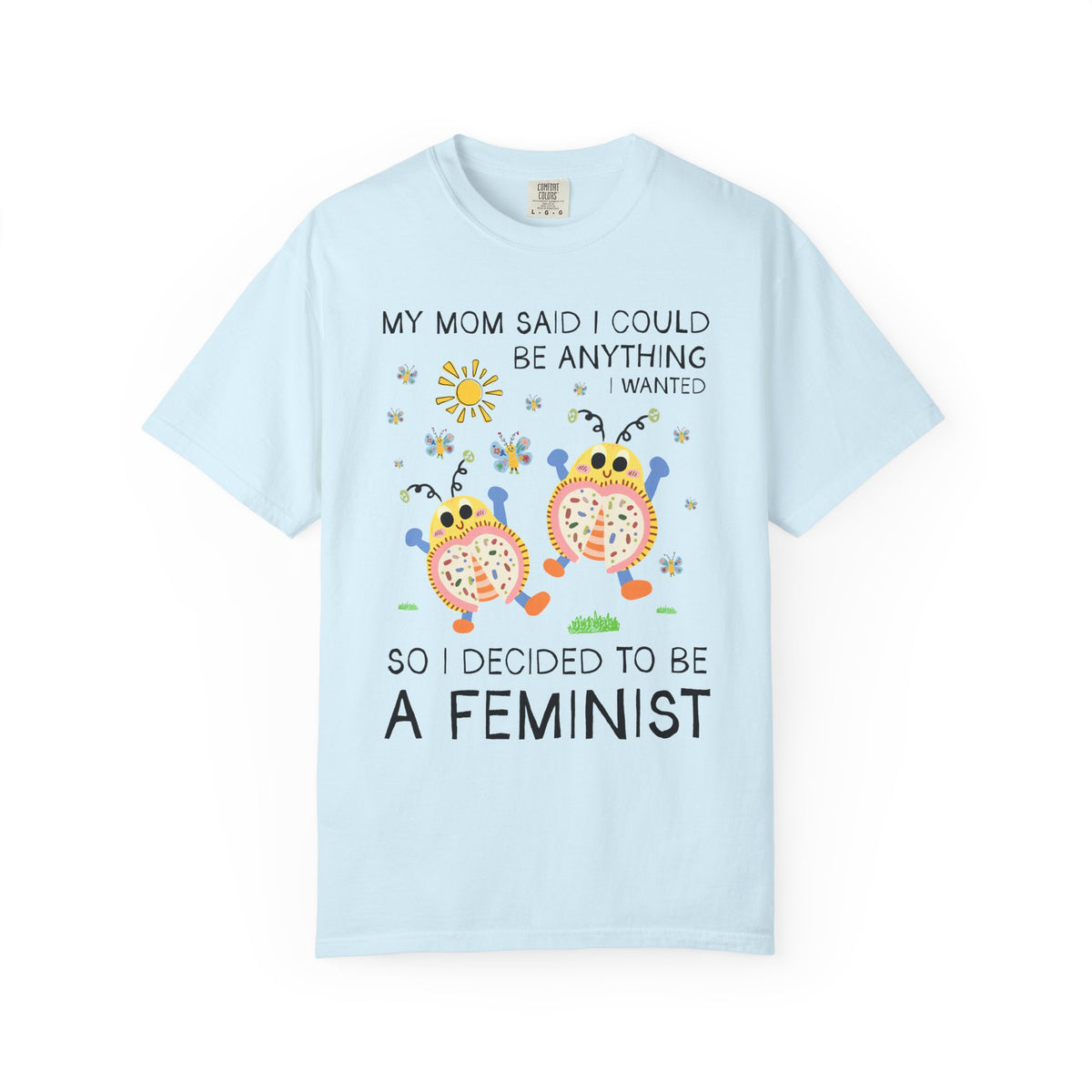 Funny Feminist Tee Shirt with Cute Insects: My Mom Said I Could Be Anything I Wanted So I Became a Feminist, Silly Dreamcore Women's Rights Tee