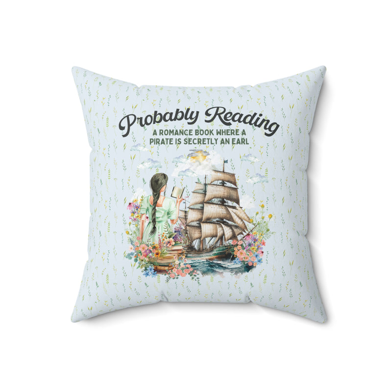 Funny Bookish Pillow for Romance Reader: Probably Reading About A Pirate Earl | Gift for Historical Fiction Author, Cute Romance Trope Gift