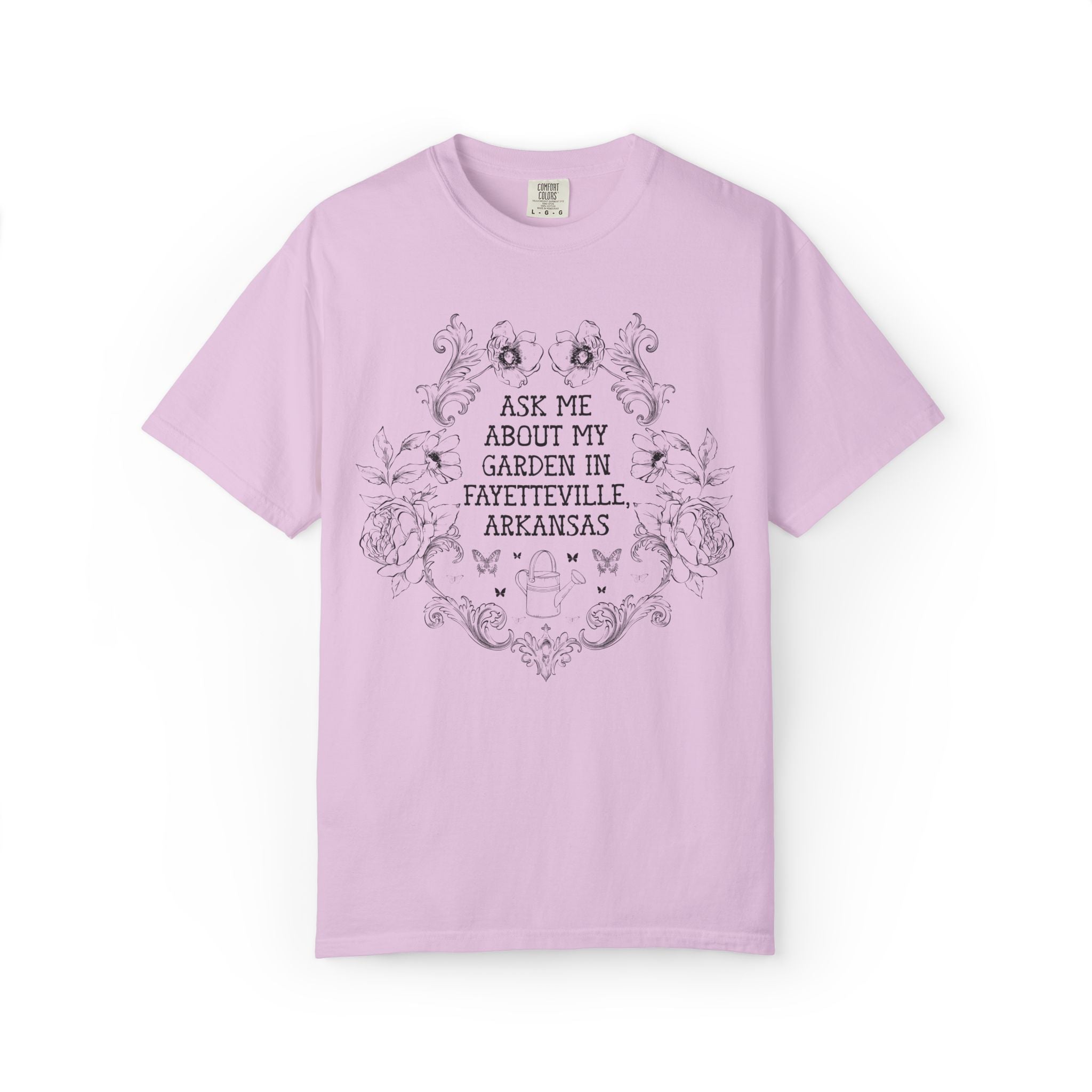 Ask Me About My Garden in Fayetteville, Arkansas | Cute Northwest Arkansas Gardening or Garden Lover T-Shirt with Flowers