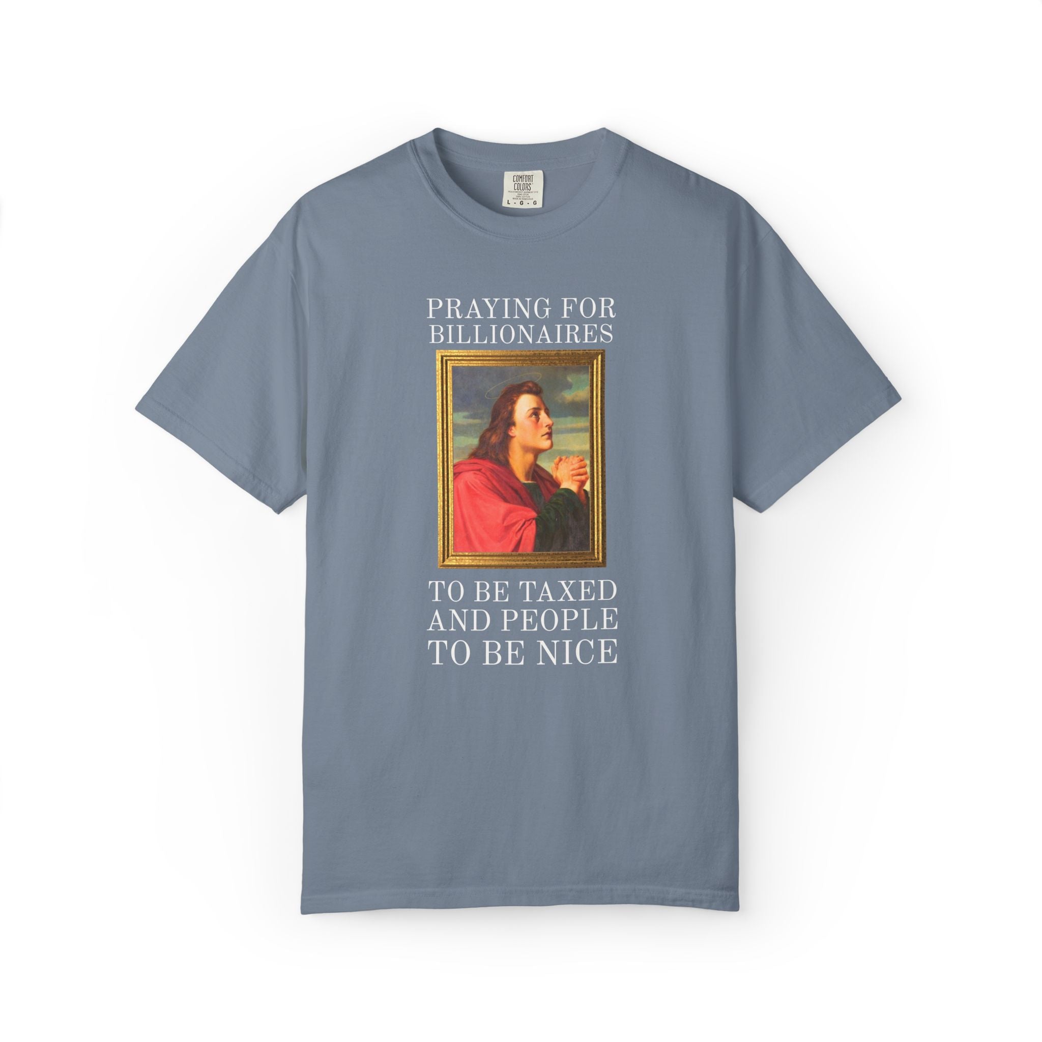 Political Left Sarcastic Christian Art History Tee Shirt: Praying for Billionaires to Be Taxed and People To Be Nice, Funny Equal Rights Tee