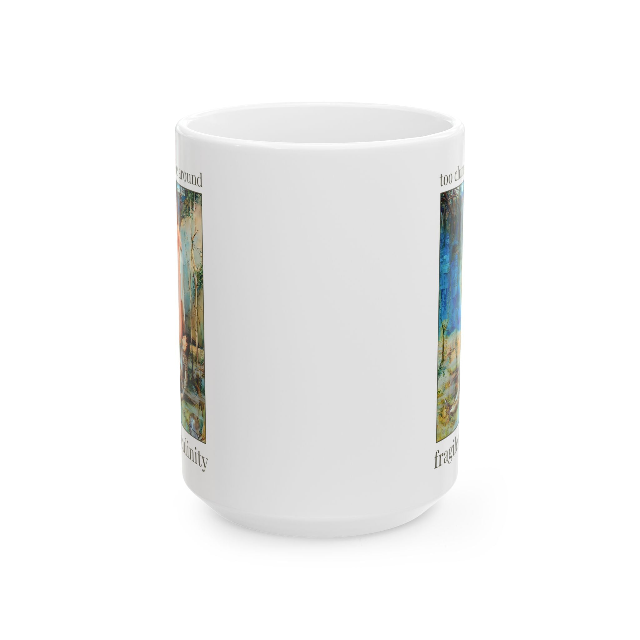 Too Clumsy to Be Around Fragile Masculinity Mug