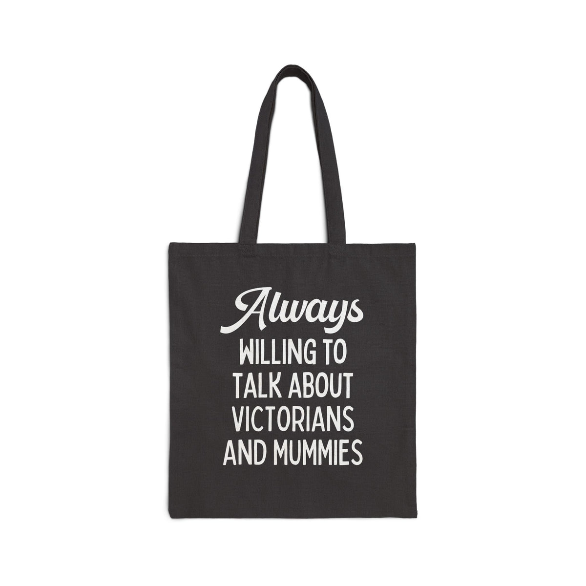 Aways Willing to Talk About Victorians and Mummies Spooky History Buff Gift, Morbid Historian Tote Bag for Egyptologist or World History Buff