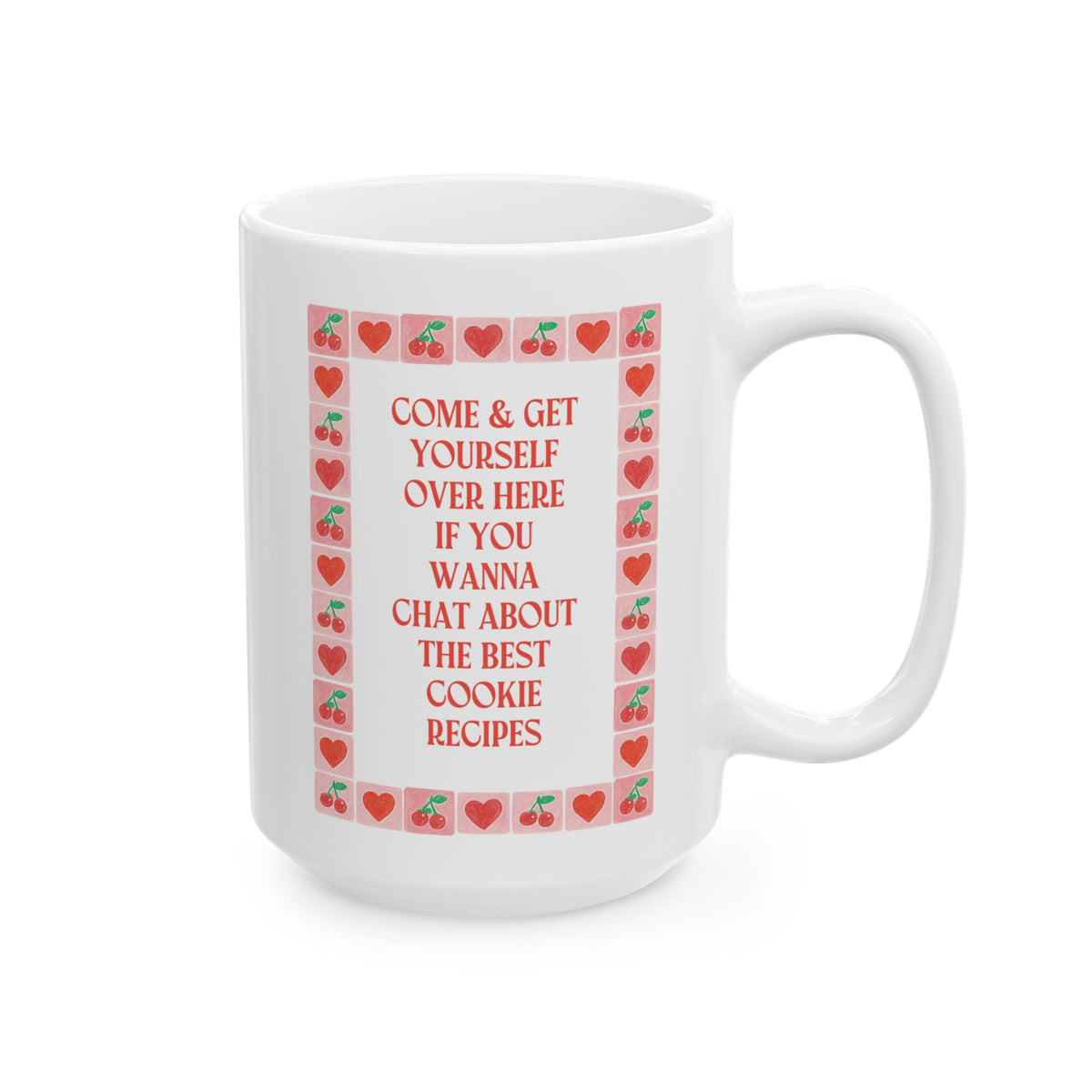 Come and Get Yourself Over Here if You Wanna Chat About the Best Cookie Recipes: 15 oz Coffee Mug for Pastry Chef or Mom Who Loves Baking