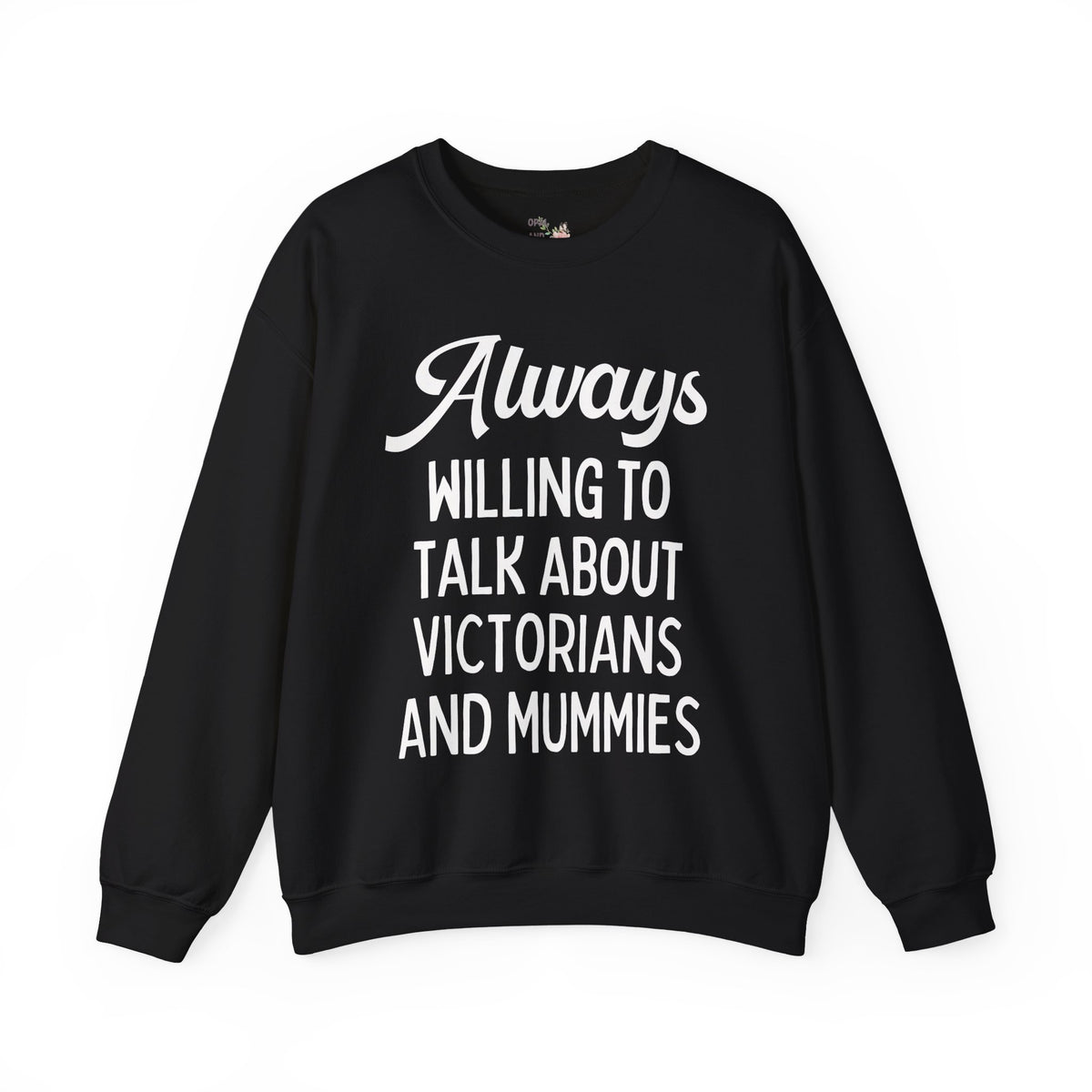 Aways Willing to Talk About Victorians and Mummies Spooky History Buff Gift, Morbid Historian Sweatshirt for Egyptologist or World History Buff