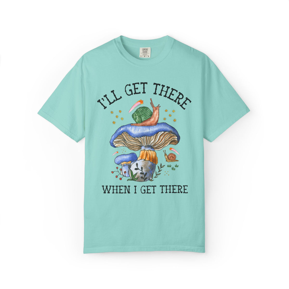 I'll Get There When I Get There: Funny Hiking Lover Gift for Friend or Sister Who Loves Snails and Hikes, Cute Goblincore Mushroom Tee